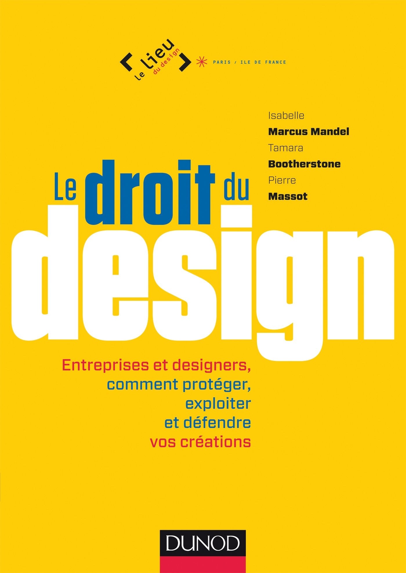 Le droit du design: Entreprises et designers, comment protéger, exploiter et défendre vos créations 9782100577385