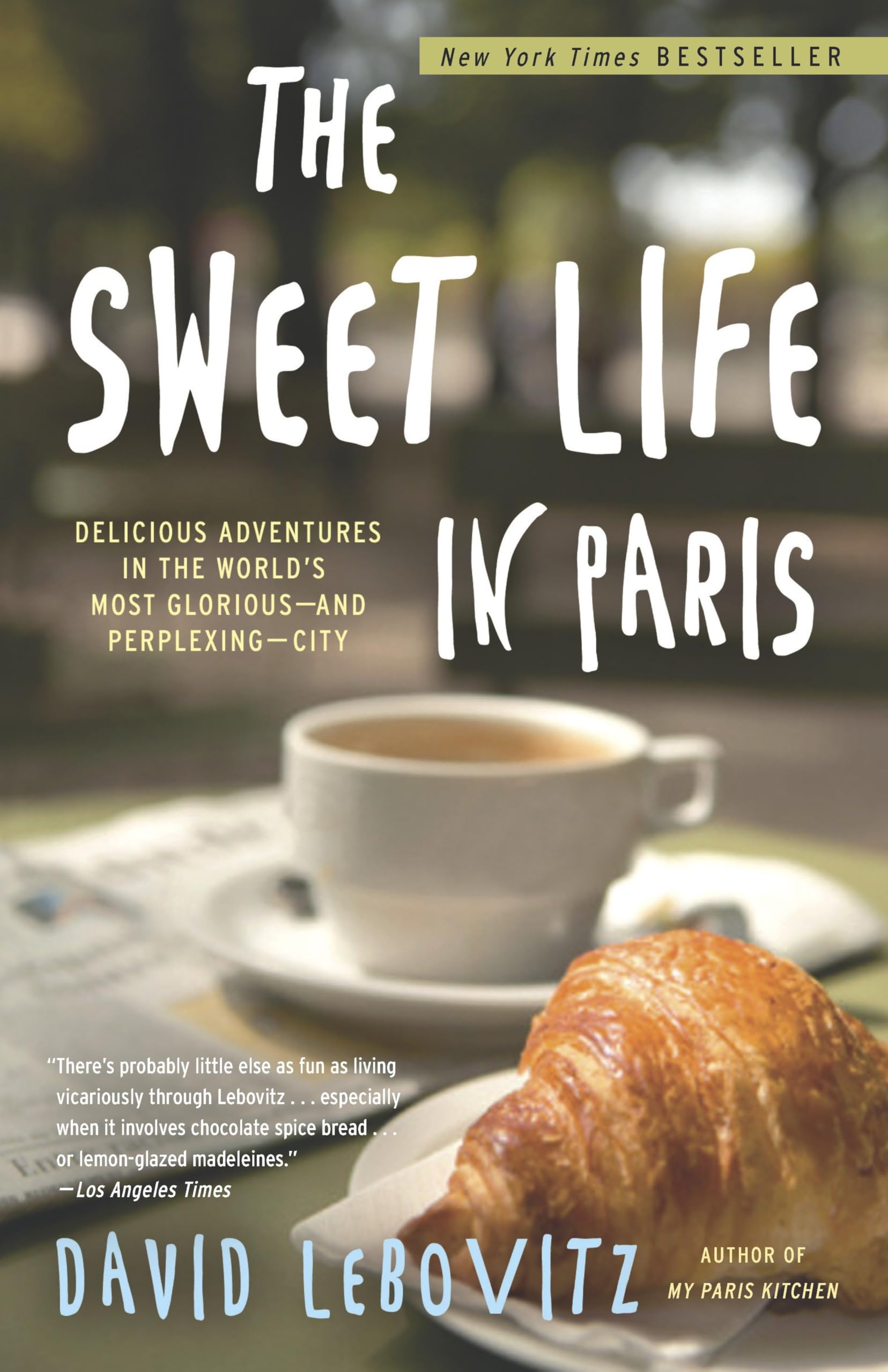The Sweet Life in Paris: Delicious Adventures in the World's Most Glorious - and Perplexing - City 9780767928892
