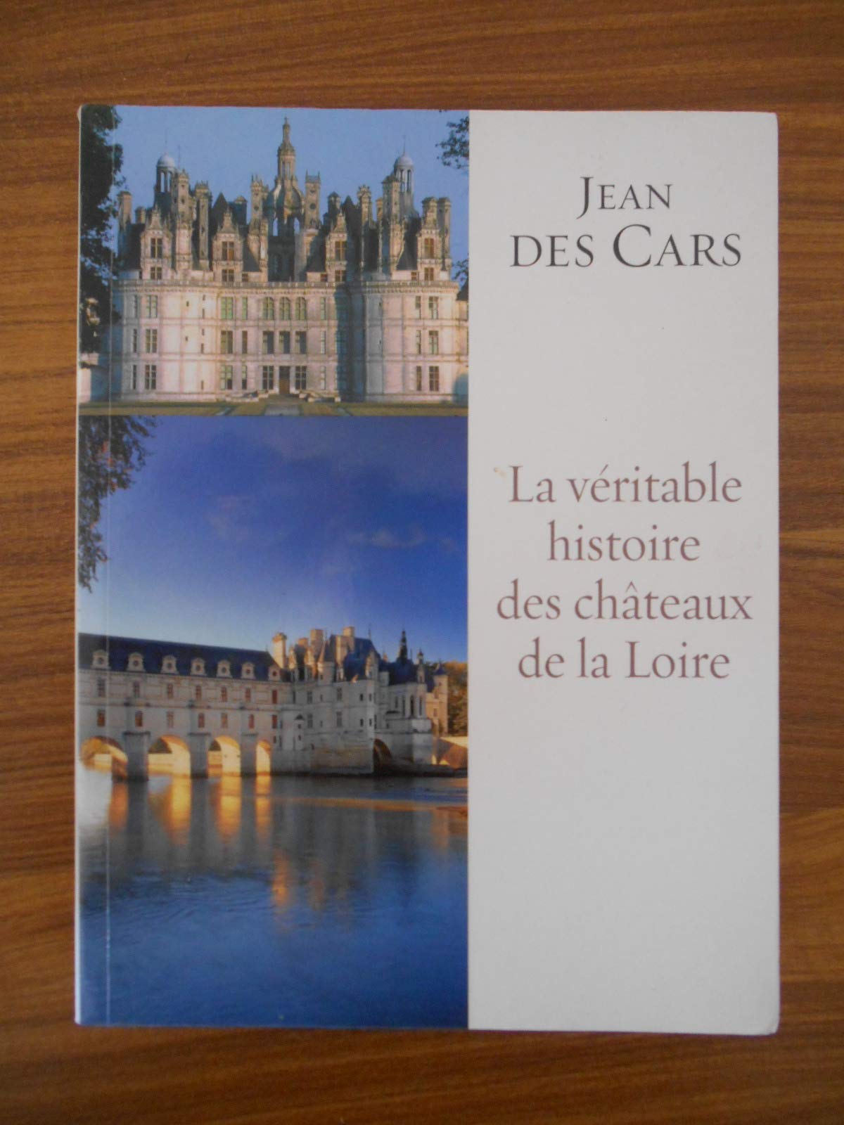 La veritable histoire des chateaux de la Loire - jean DES CARS 9782298040326