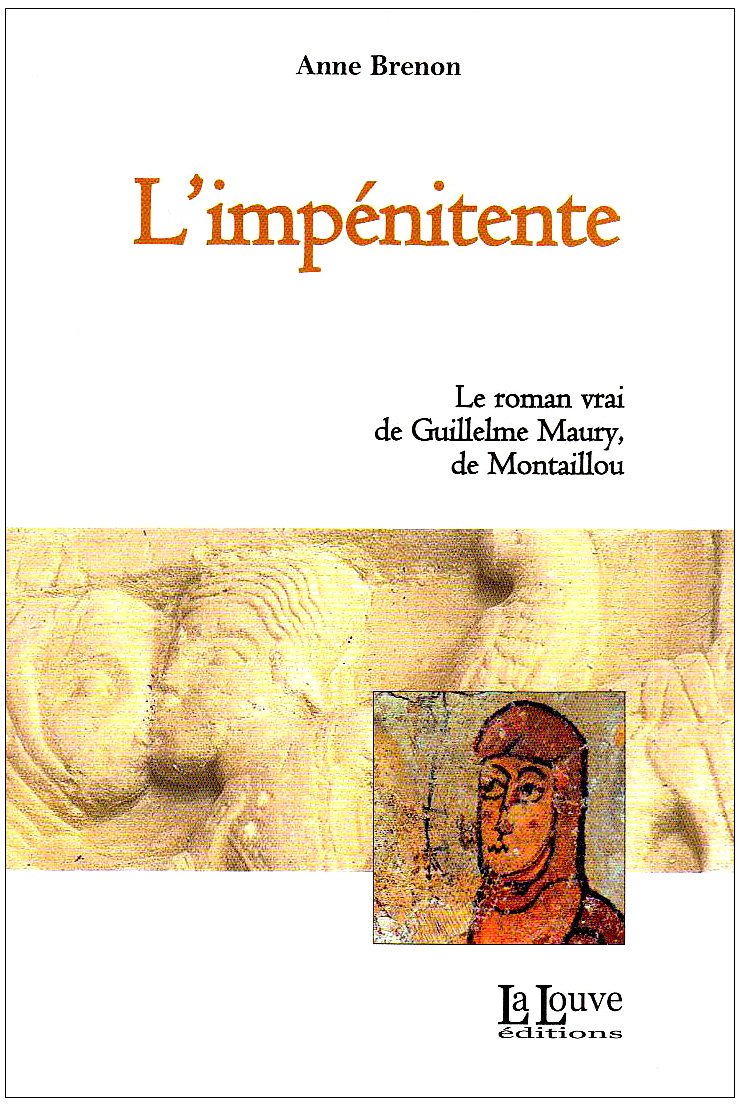 L'impénitente: Le roman vrai de Guillelme Maury, de Montaillou 9782916488295
