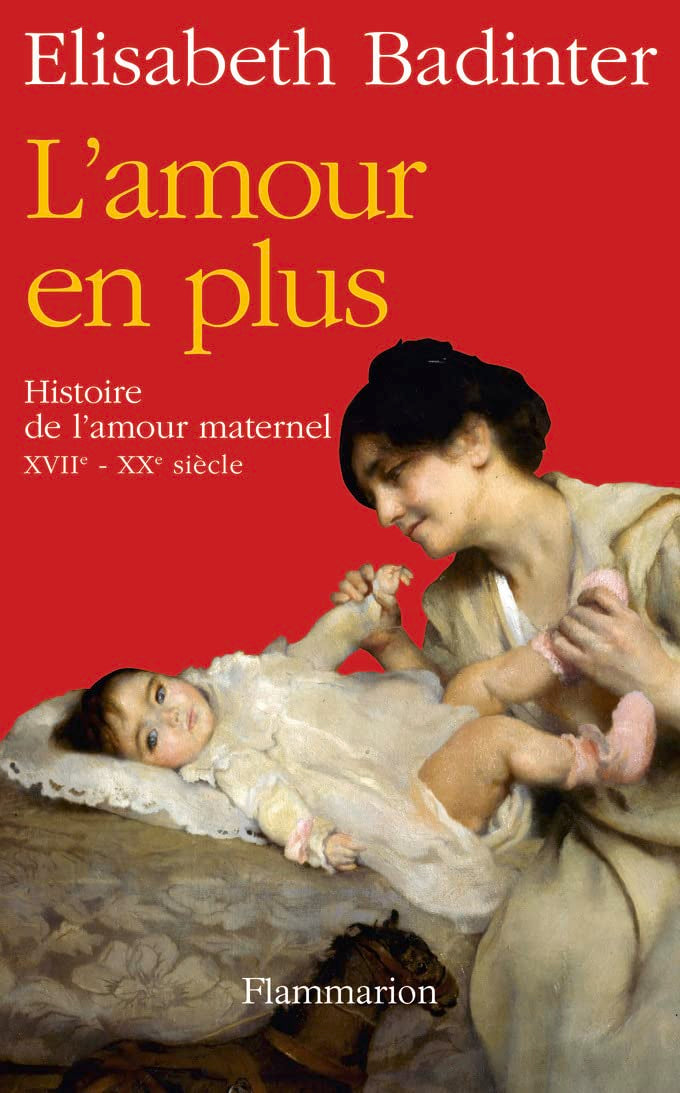 L'Amour en plus: Histoire de l'amour maternel (XVIIe-XXe siècle) 9782081224919