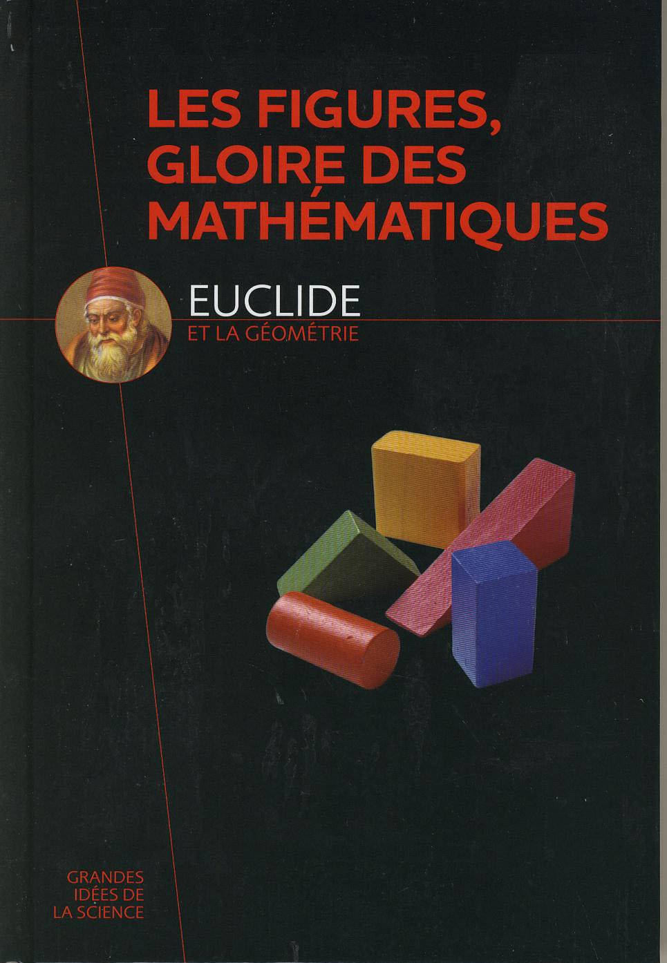 Les figures, gloire des Mathématiques - Euclide et la géométrie 9782823701647