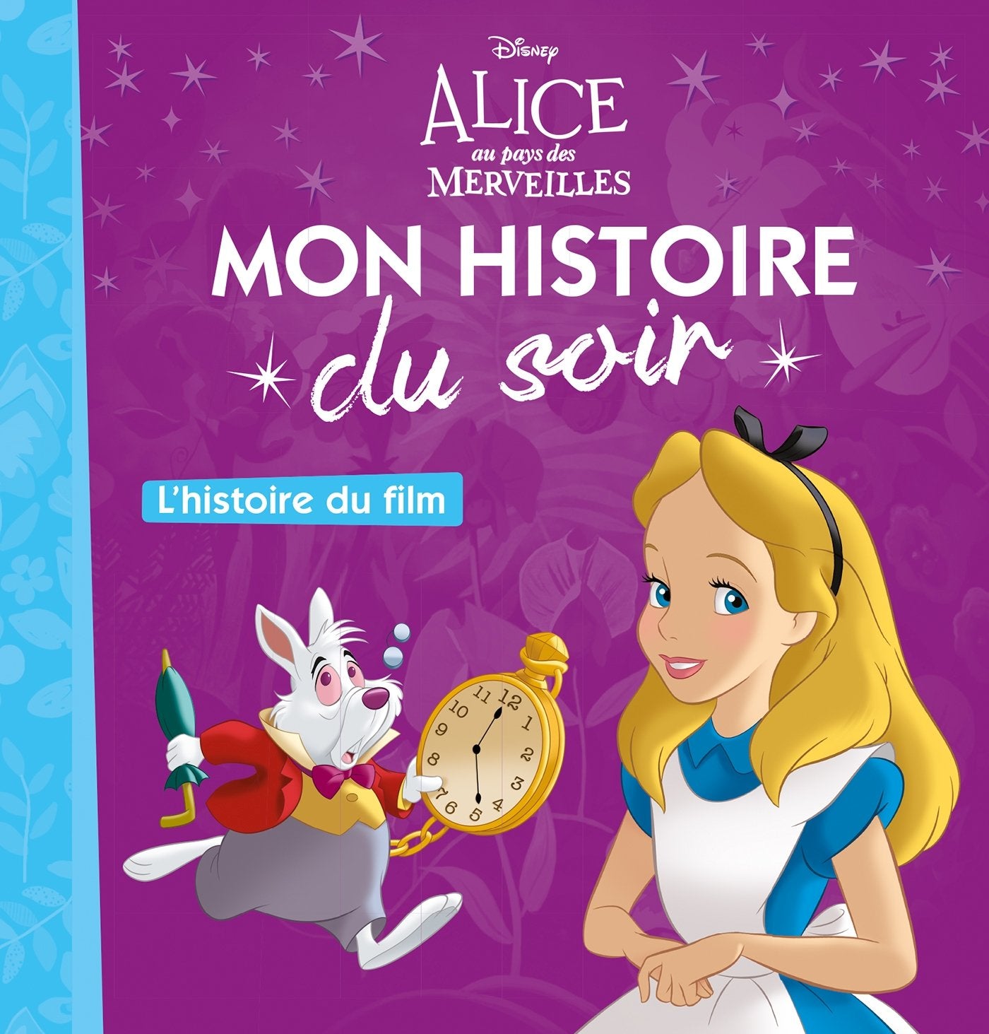 ALICE AU PAYS DES MERVEILLES - Mon Histoire du Soir - L'histoire du film - Disney 9782016260333