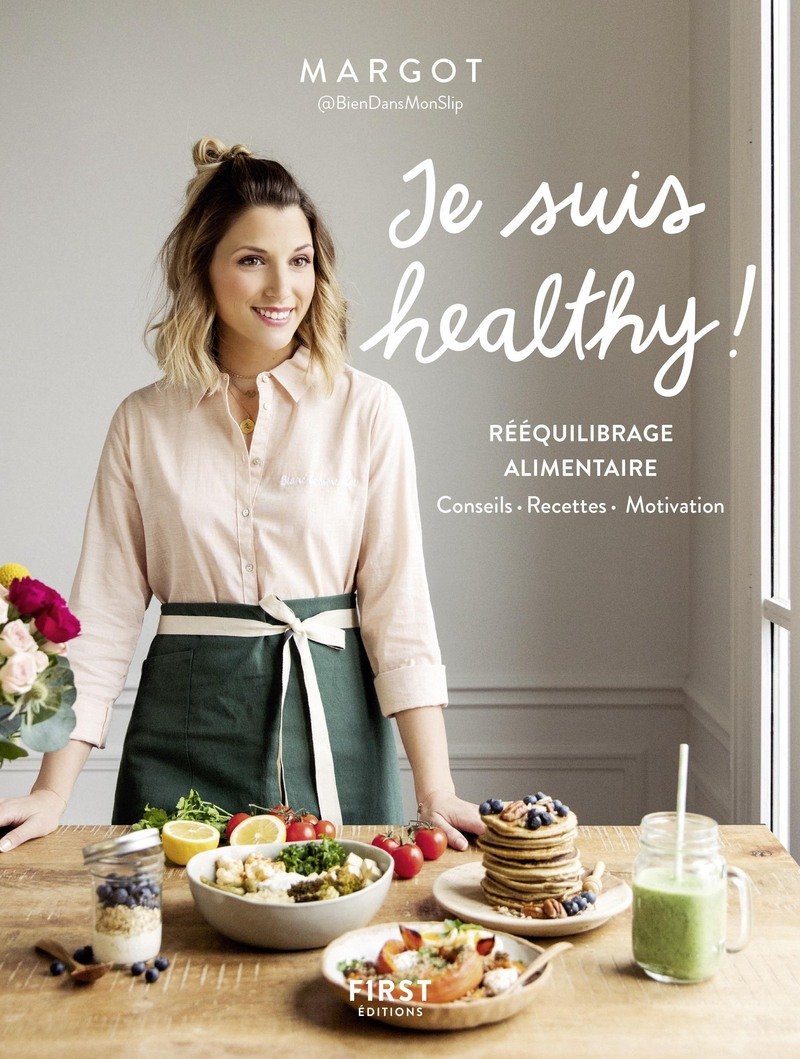 Je suis healthy ! Rééquilibrage alimentaire - conseils - recettes - motivation par Margot de Youmakefashion et Biendansmonslip: Mon rééquilibrage alimentaire 9782412037362