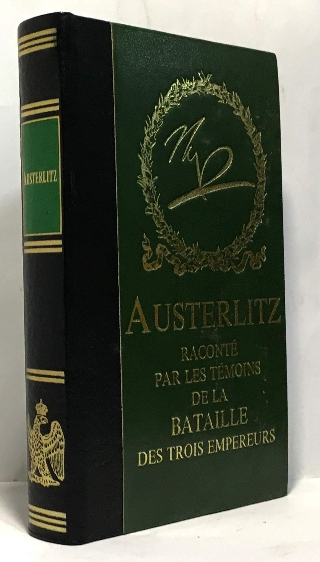 Austerlitz raconté Par Les Témoins De La Bataille Des Trois Empereurs 