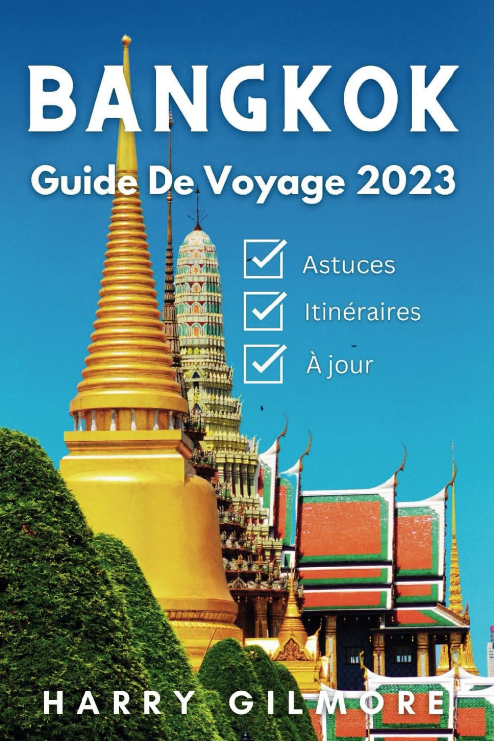 Bangkok Guide de Voyage 2023: Votre compagnon de voyage ultime avec des astuces d'initiés, des itinéraires et une carte détaillée pour explorer le meilleur de la ville. 9798865491088