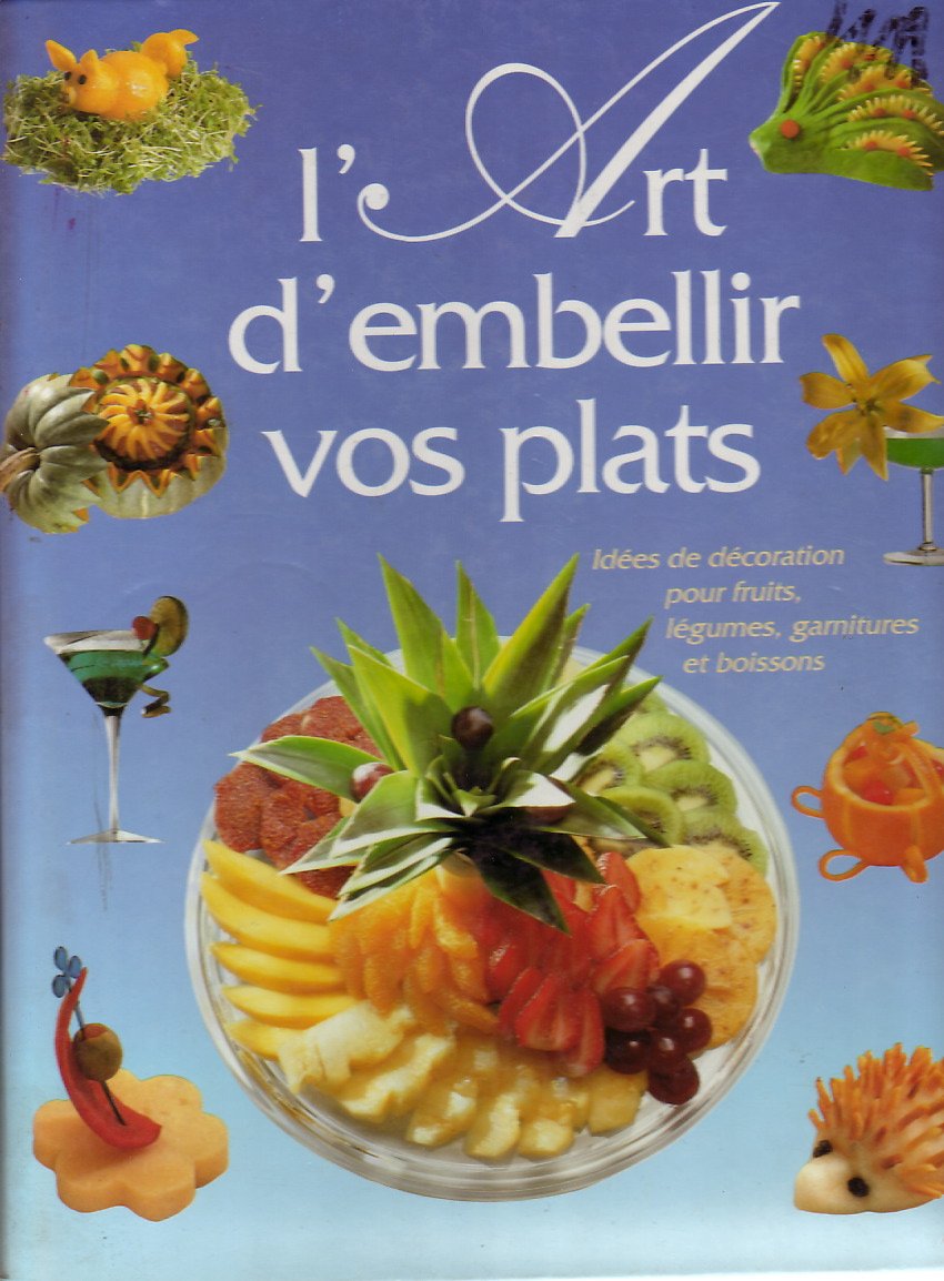L'Art d'embellir vos plats - Idées de décoration pour fruits, légumes, garnitures et boissons 9782724256192