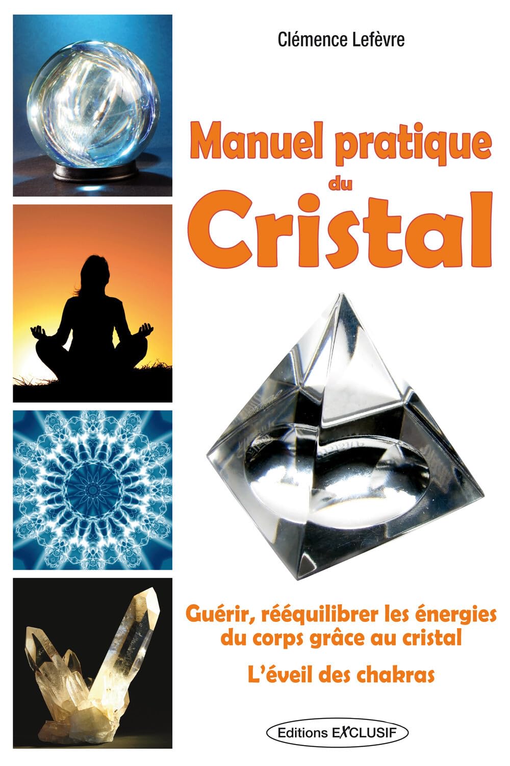 Manuel pratique du cristal: Guerir, rééquilibrer les énergies du corps. L'éveil des chakras 9782848910703