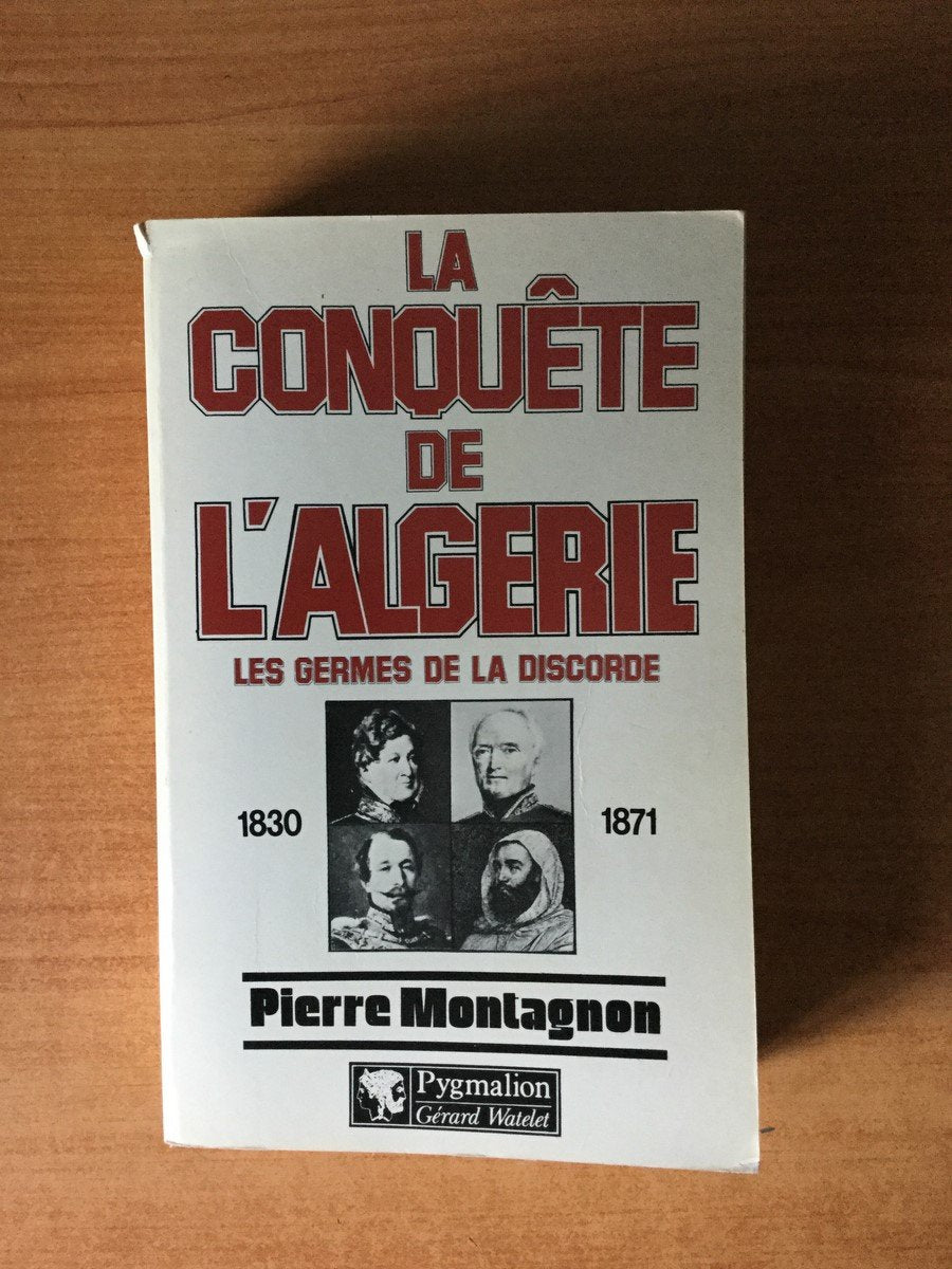 La Conquête de l'Algérie: Les germes de la discorde, 1830-1871 9782857042044