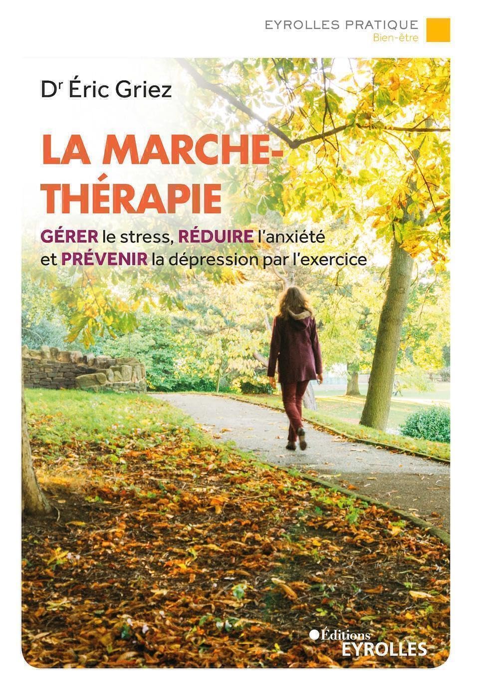La marche-thérapie: Gérer le stress, réduire l'anxiété et prévenir la dépression par l'exercice 9782416007880