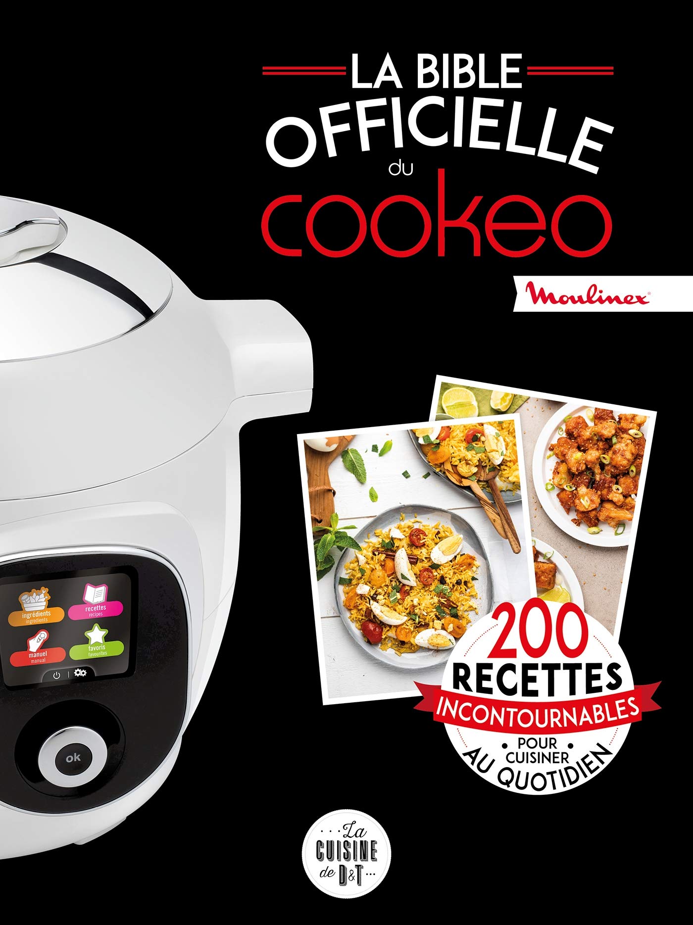 La bible officielle du cookeo: 200 recettes incontournables pour cuisiner au quotidien 9782035961020