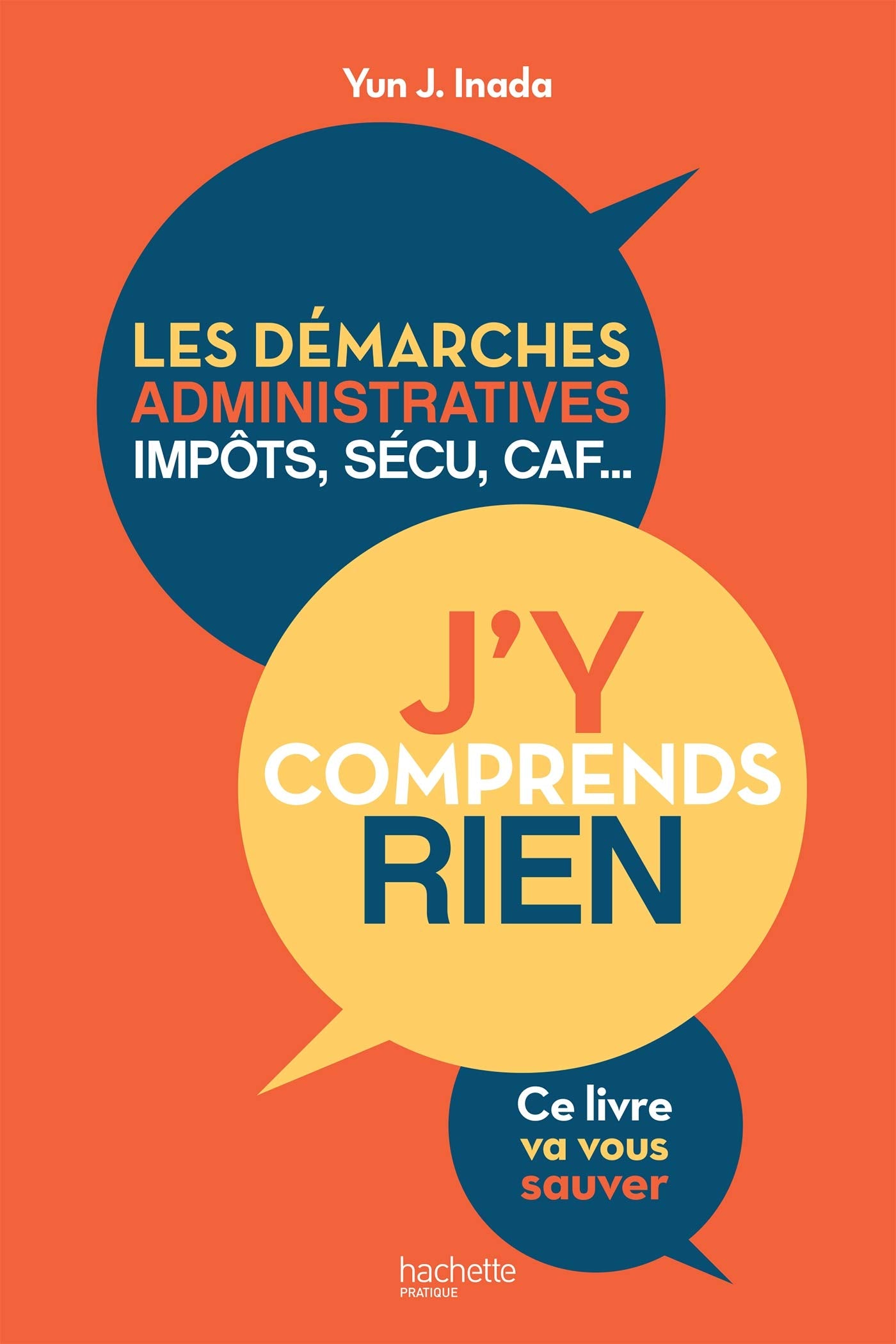 J'y comprends rien !: les démarches administratives, impôts, sécu, CAF...ce livre va vous sauver 9782016277409