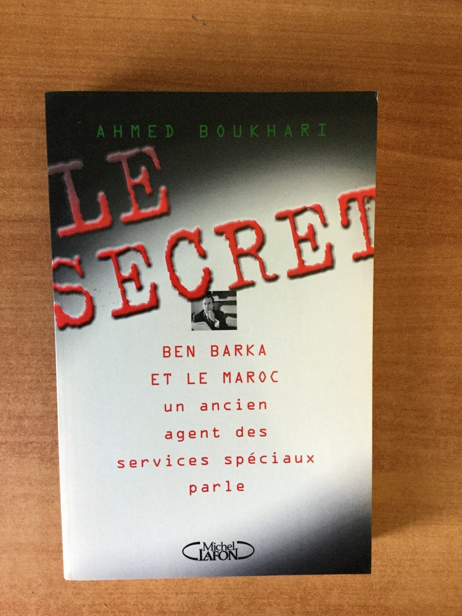 Le Secret : Ben Barka et le Maroc, un ancien agent des services spéciaux parle 9782840987673