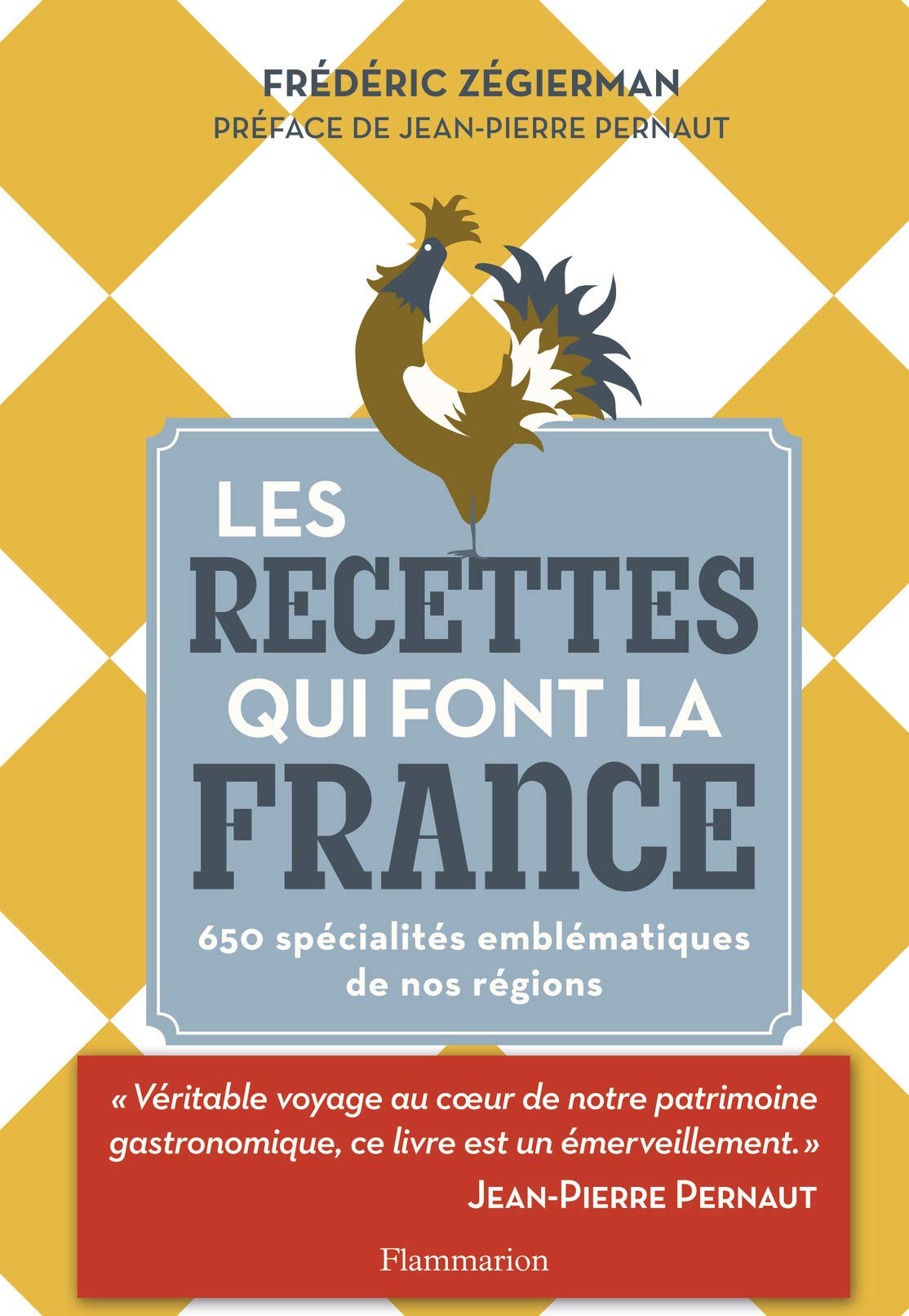 Les recettes qui font la France: 650 spécialités emblématiques de nos régions 9782081336988