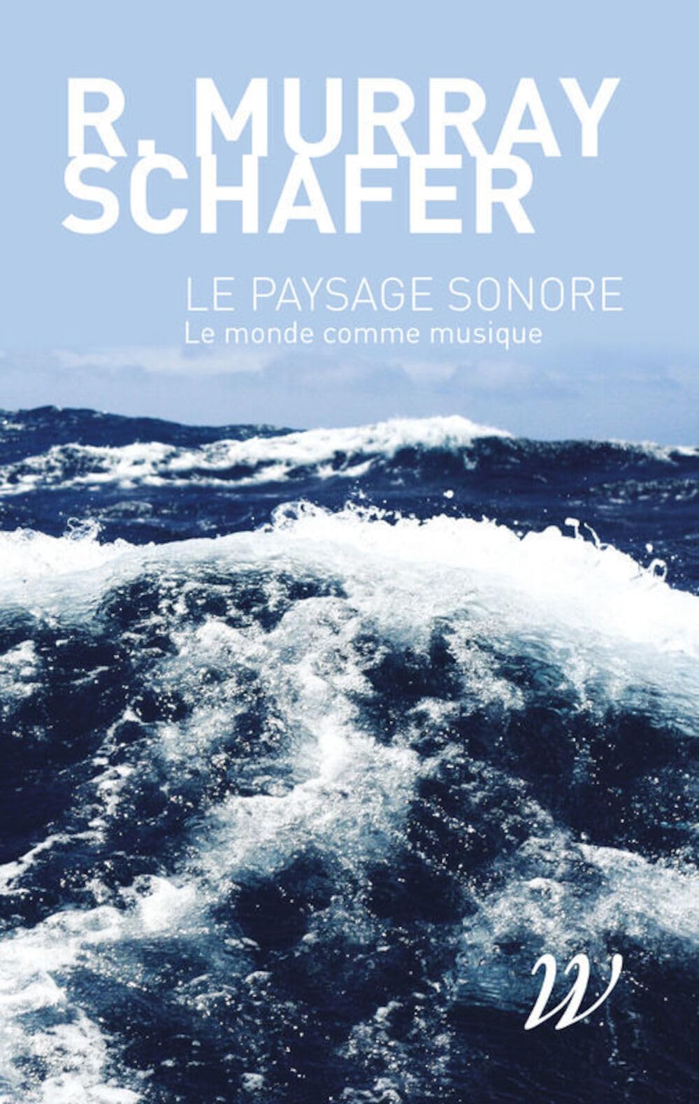 Le paysage sonore: Le monde comme musique 9782918490050
