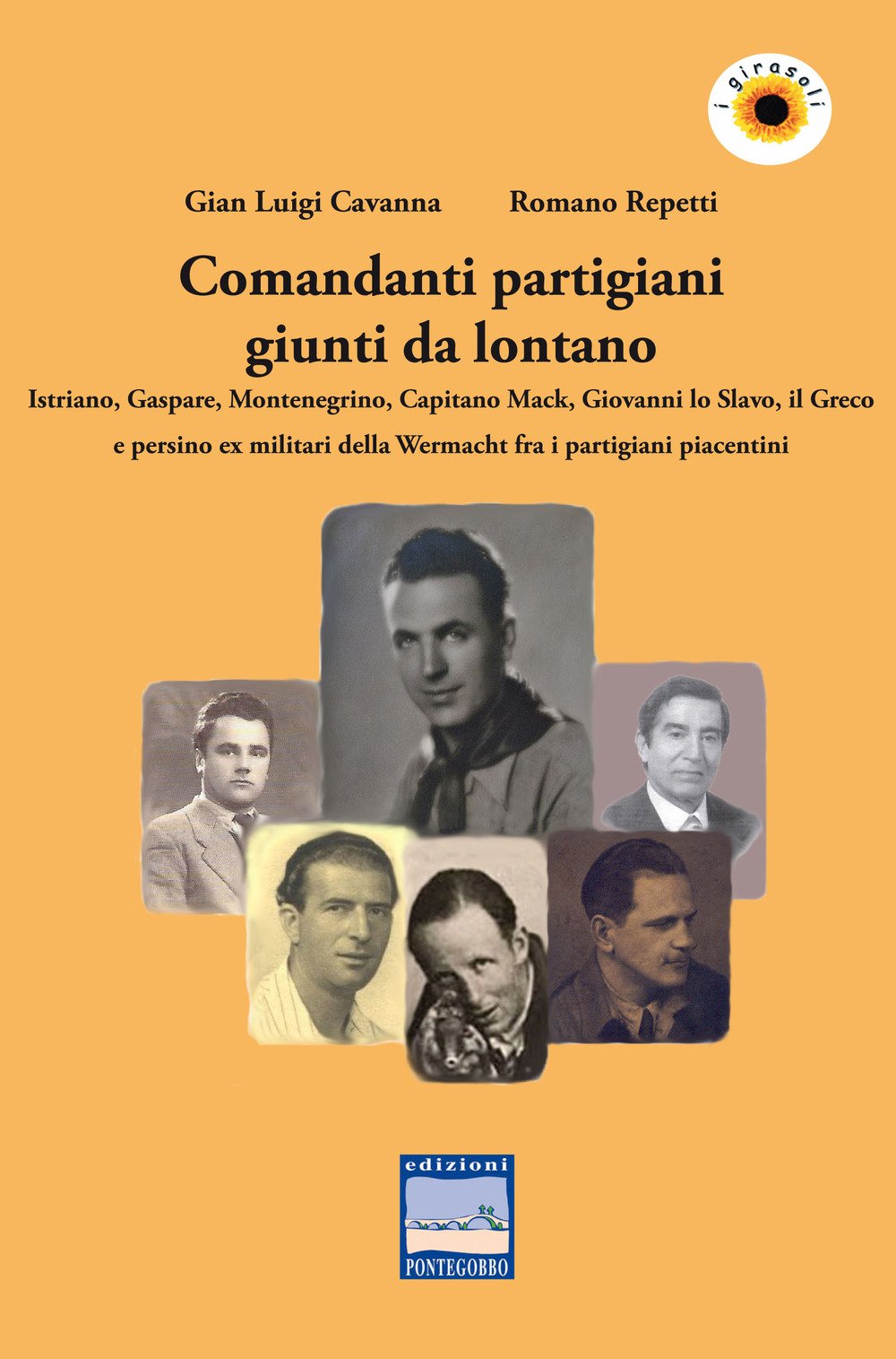 Comandanti partigiani giunti da lontano. Istriano, Gaspare, Montenegrino, Capitano Mack, Giovanni lo Slavo, il Greco e persino ex militari della Wermacht fra i partigiani piacentini 9788896673782