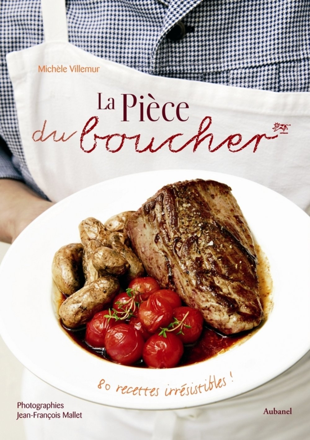 La Pièce du boucher: 80 recettes irrésistibles ! 9782700605105