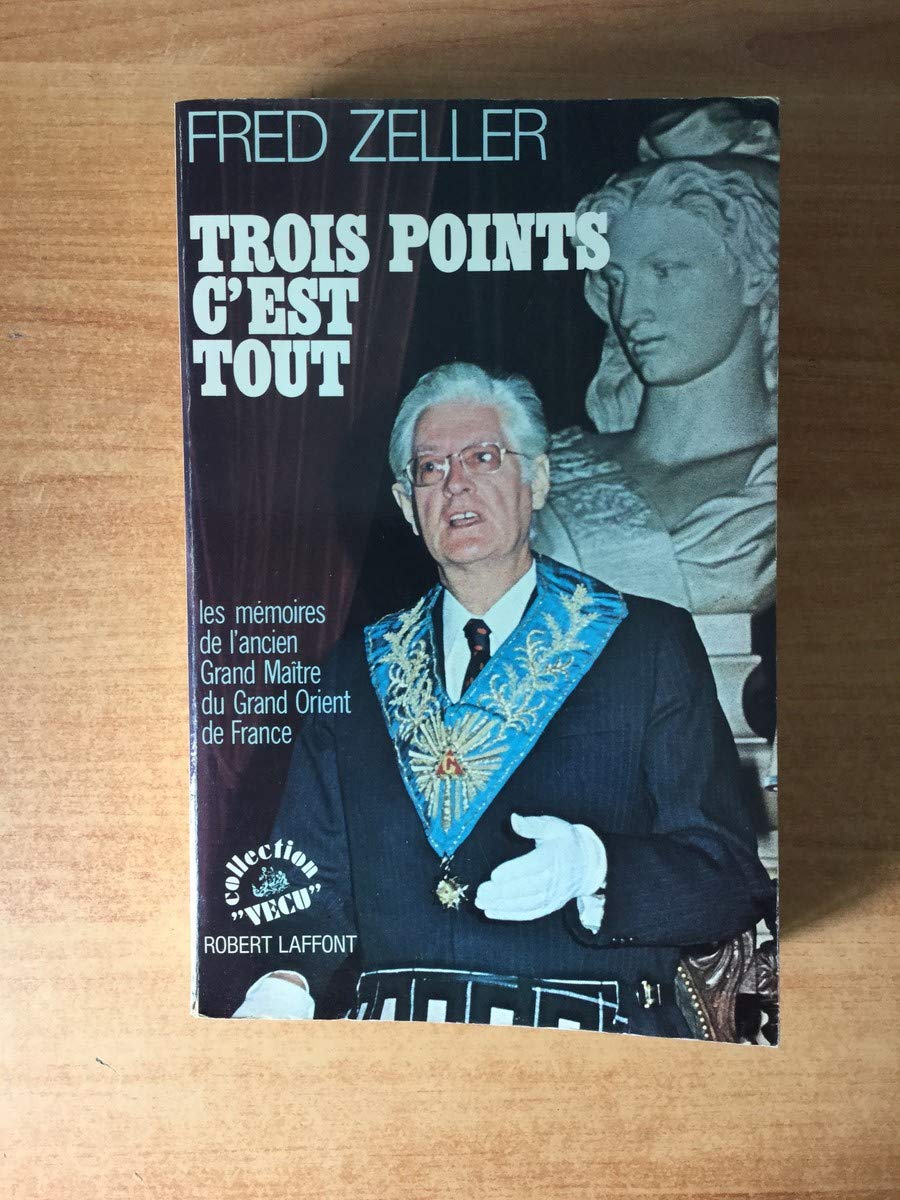 Trois points c'est tout Les mémoires d'un ancien Grand Maître du Grand Orient de France 