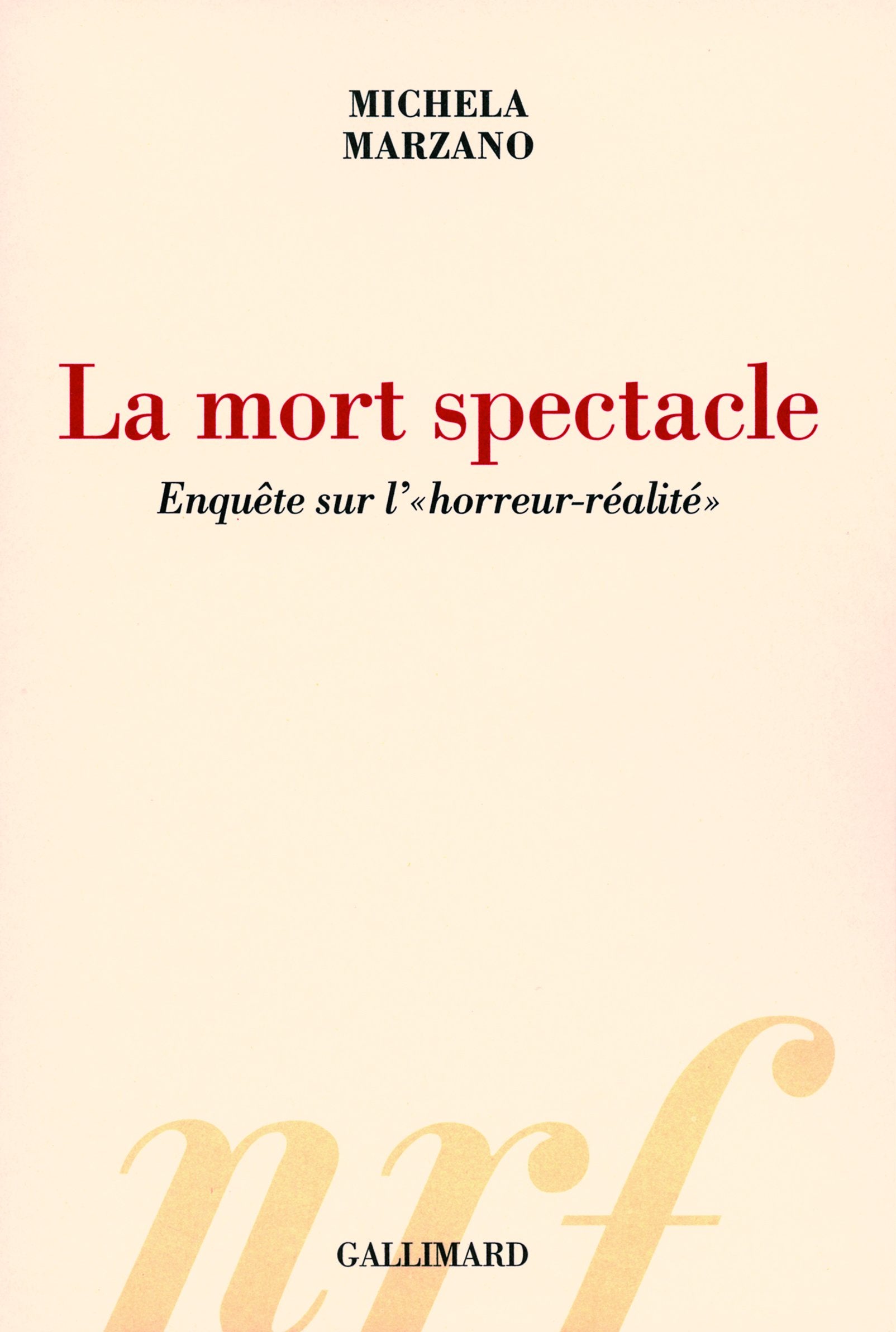 La mort spectacle: Enquête sur l'«horreur-réalité» 9782070785827