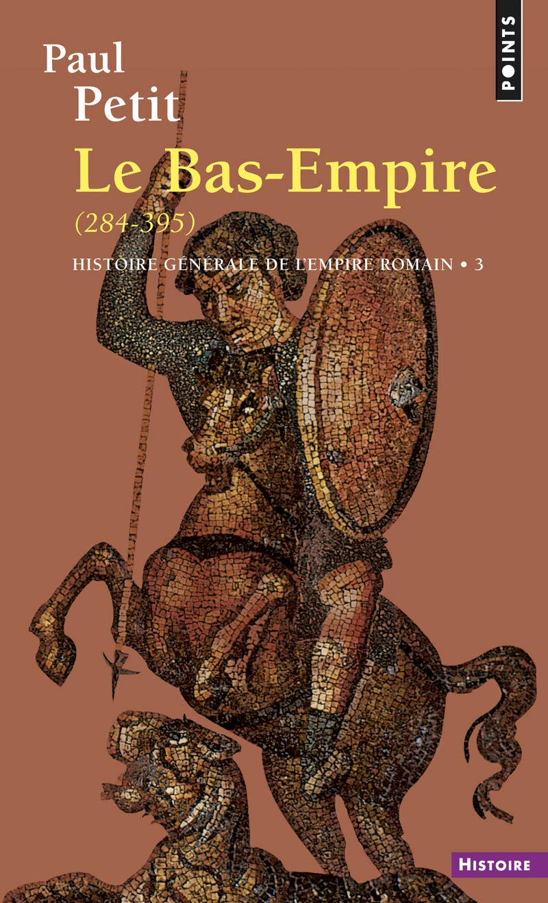 Histoire générale de l'Empire romain, tome 3. Le Bas-Empire, 284-395 9782020049719