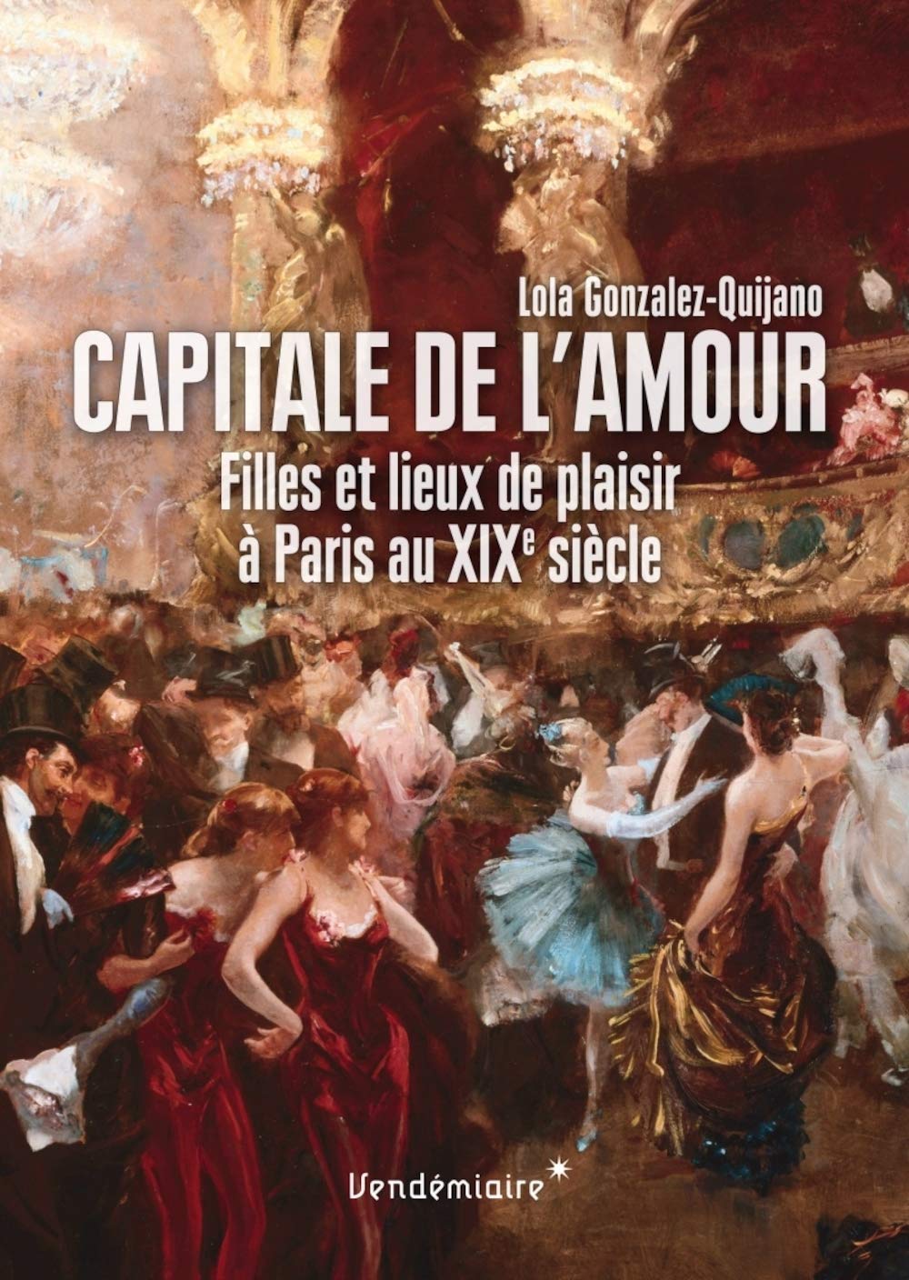 Capitale de l'amour: Filles et lieux de plaisir à Paris au XIXe siècle 9782363581679