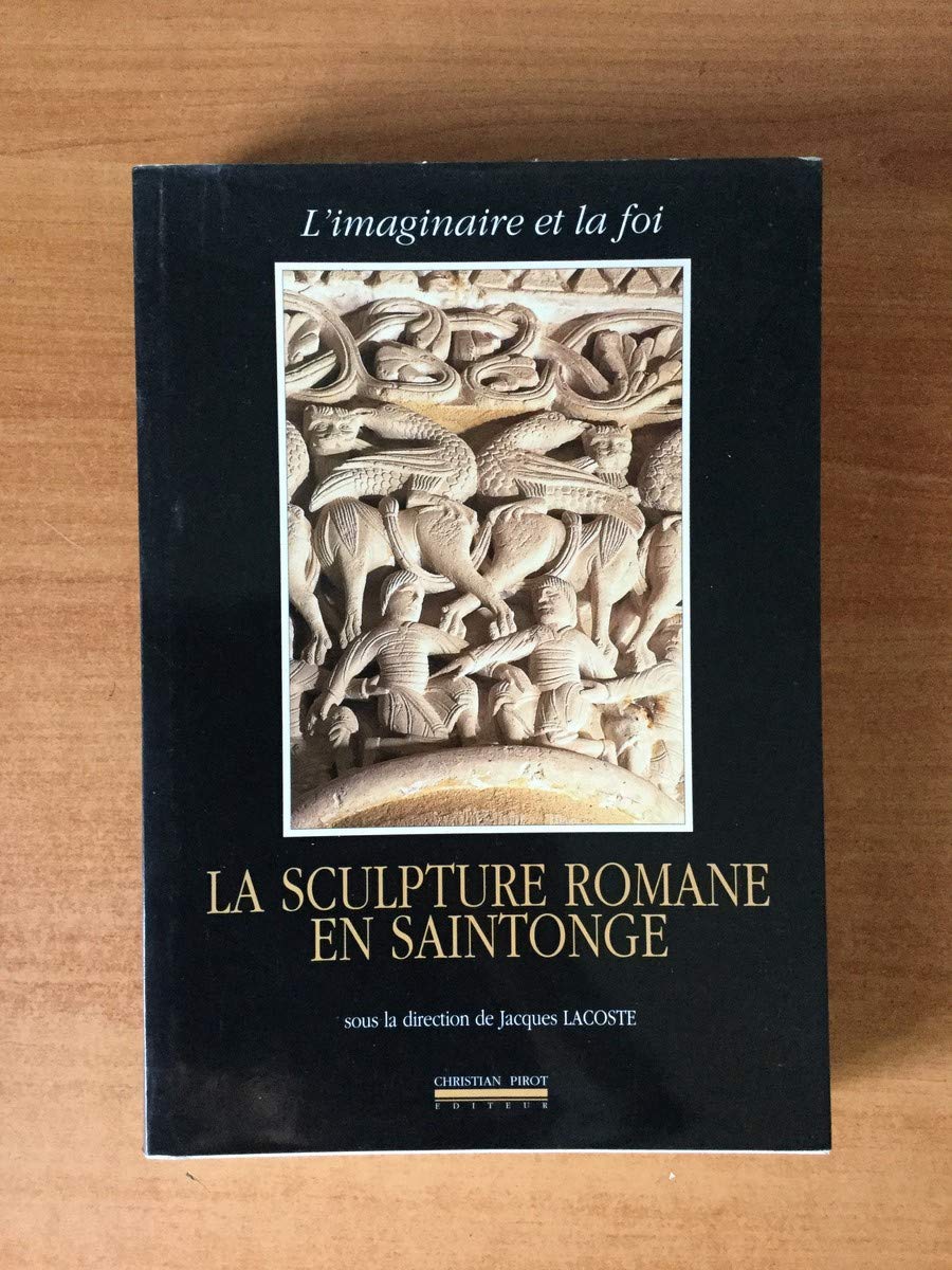 La sculpture romane en Saintonge : L'Imaginaire et la foi 9782868081056