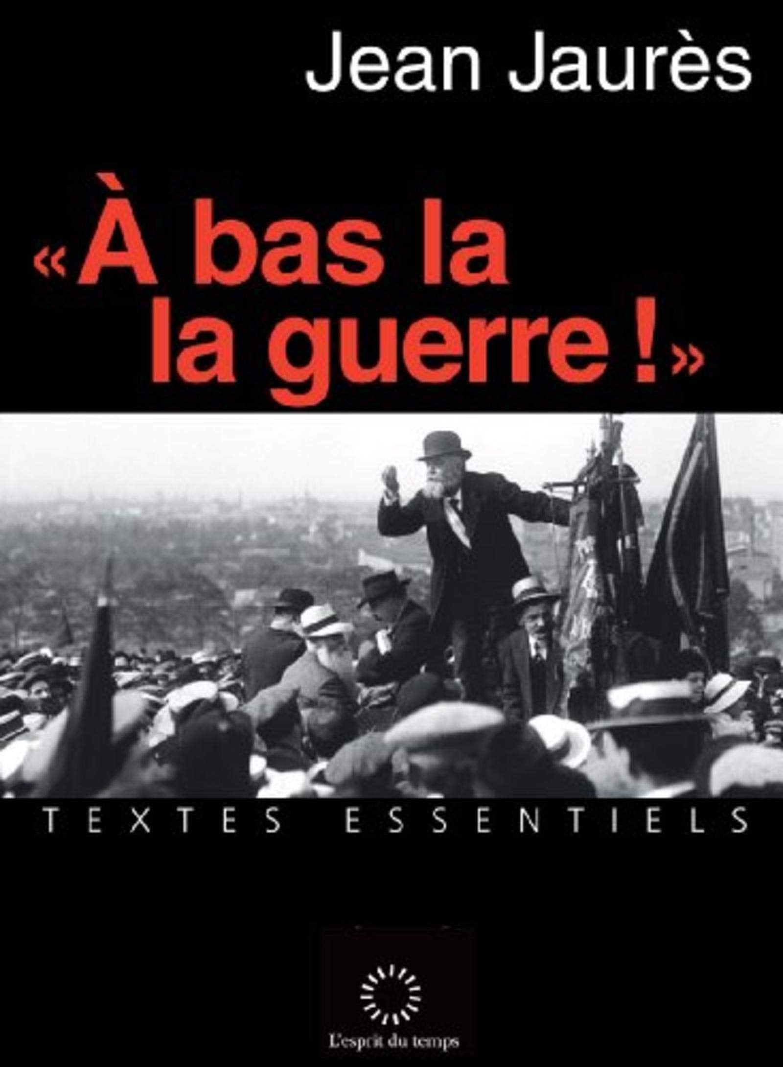 "A bas la guerre !": TEXTES ESSENTIELS 9782847952926