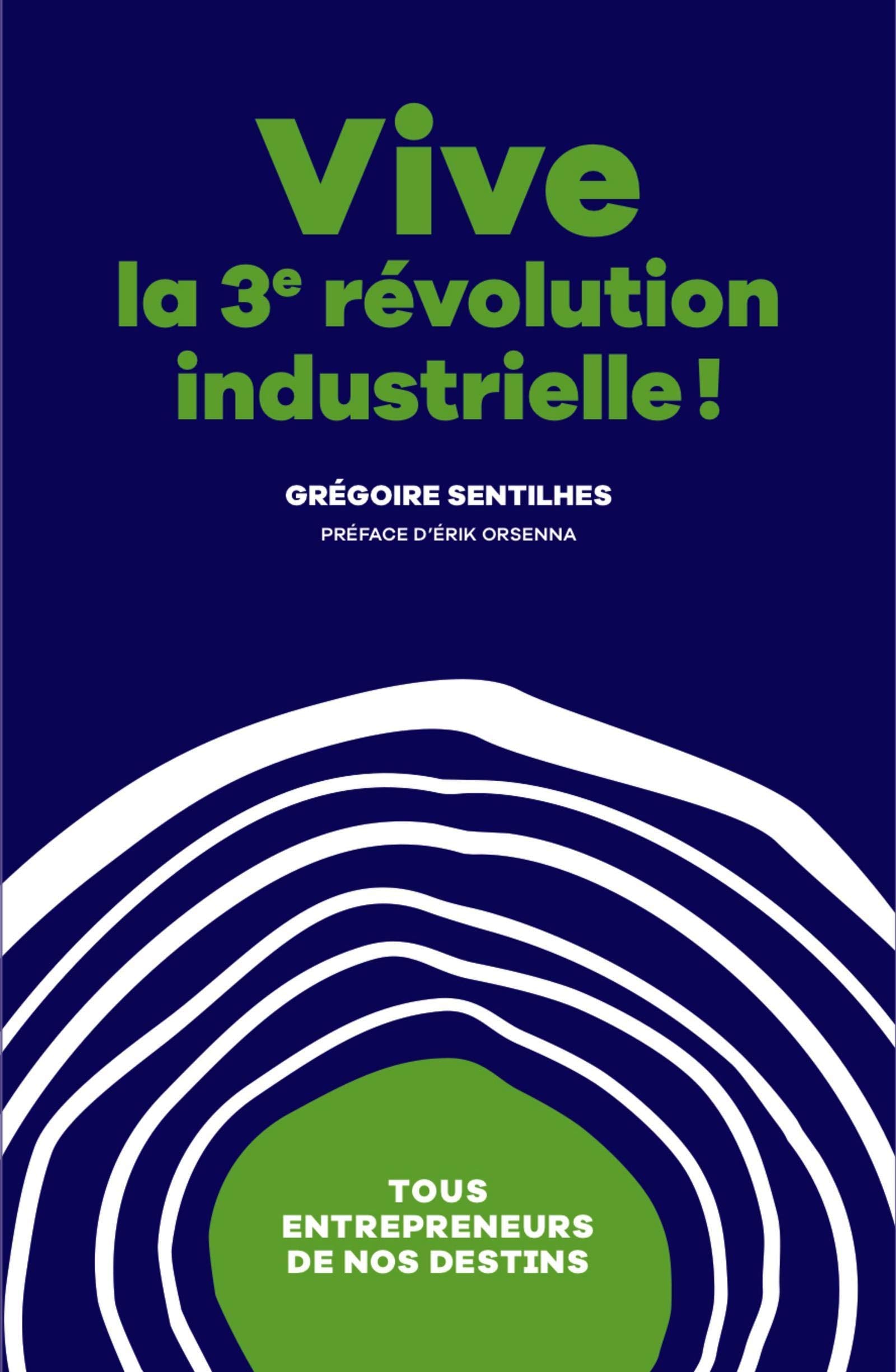 Vive La 3ème révolution industrielle ! - Tous entrepreneurs de nos destins 9782955843703