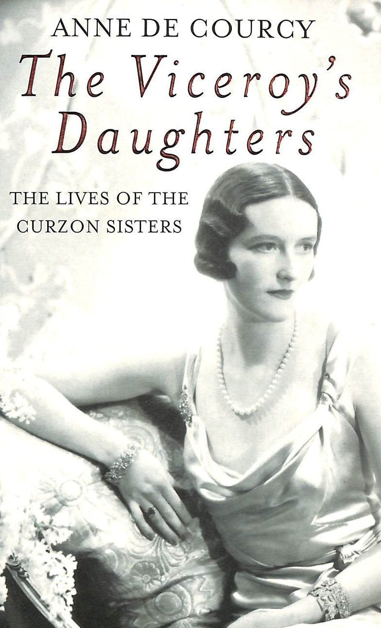 The Viceroy's Daughters: The Lives of the Curzon Sisters 9781842126196