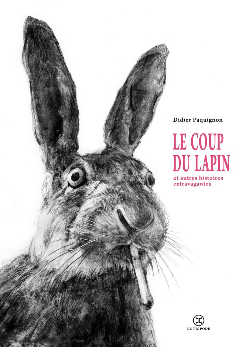 Le coup du lapin et autres histoires extravagantes 9782370551603