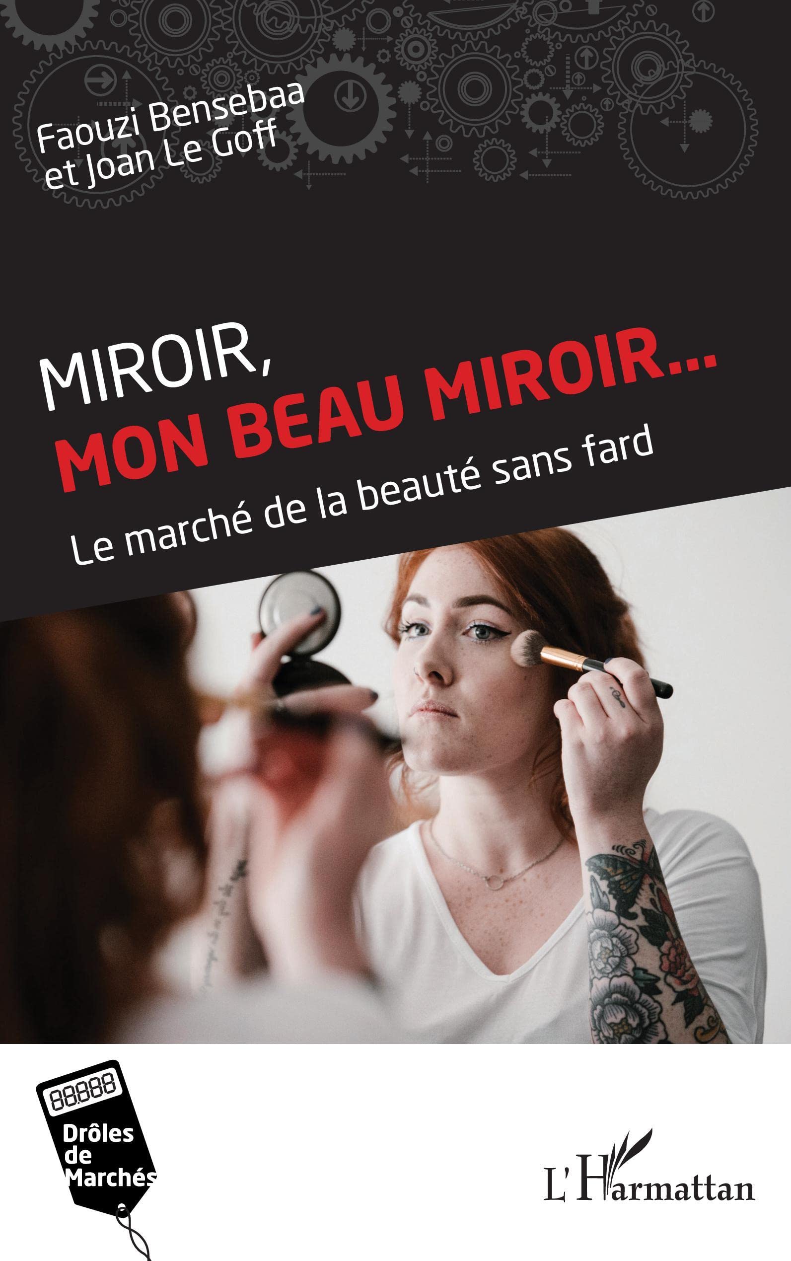 Miroir, mon beau miroir...: Le marché de la beauté sans fard 9782140344015