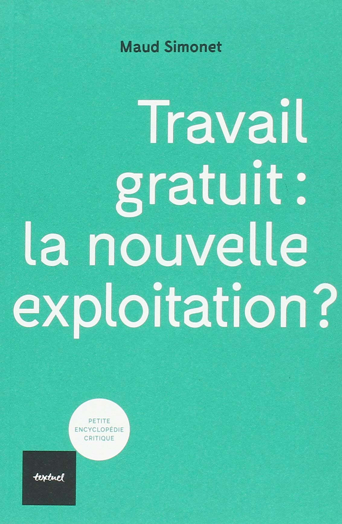 Travail gratuit : la nouvelle exploitation ? 9782845976818