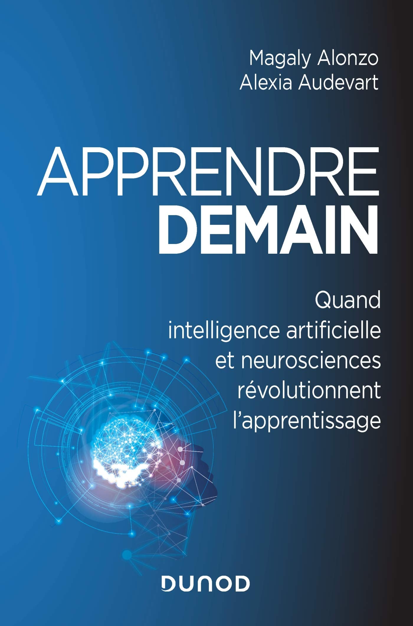 Apprendre demain - Quand intelligence artificielle et neurosciences révolutionnent l'apprentissage: Quand intelligence artificielle et neurosciences révolutionnent l'apprentissage 9782100798803