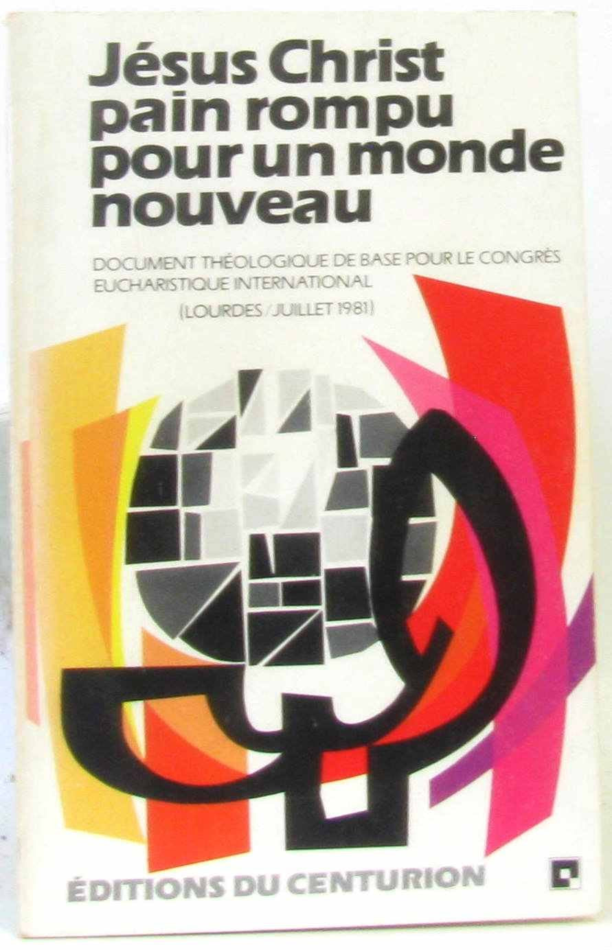 Jesus christ, pain rompu pour un monde nouveau : document de réflexion theologique et spirituelle 9782227430259