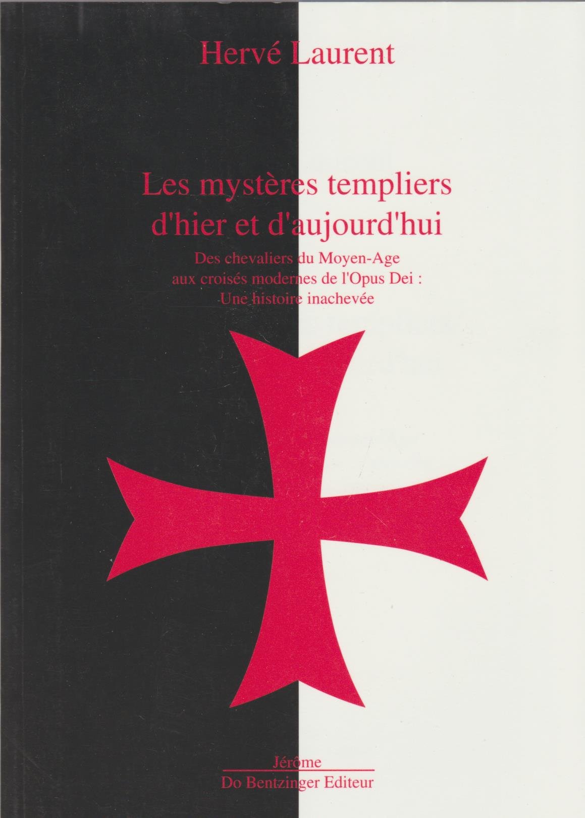 Les mystères templiers d'hier et d'aujourd'hui: Des chevaliers du Moyen âge aux croisés modernes de l'Opus Dei, une histoire inachevée 9782906238589