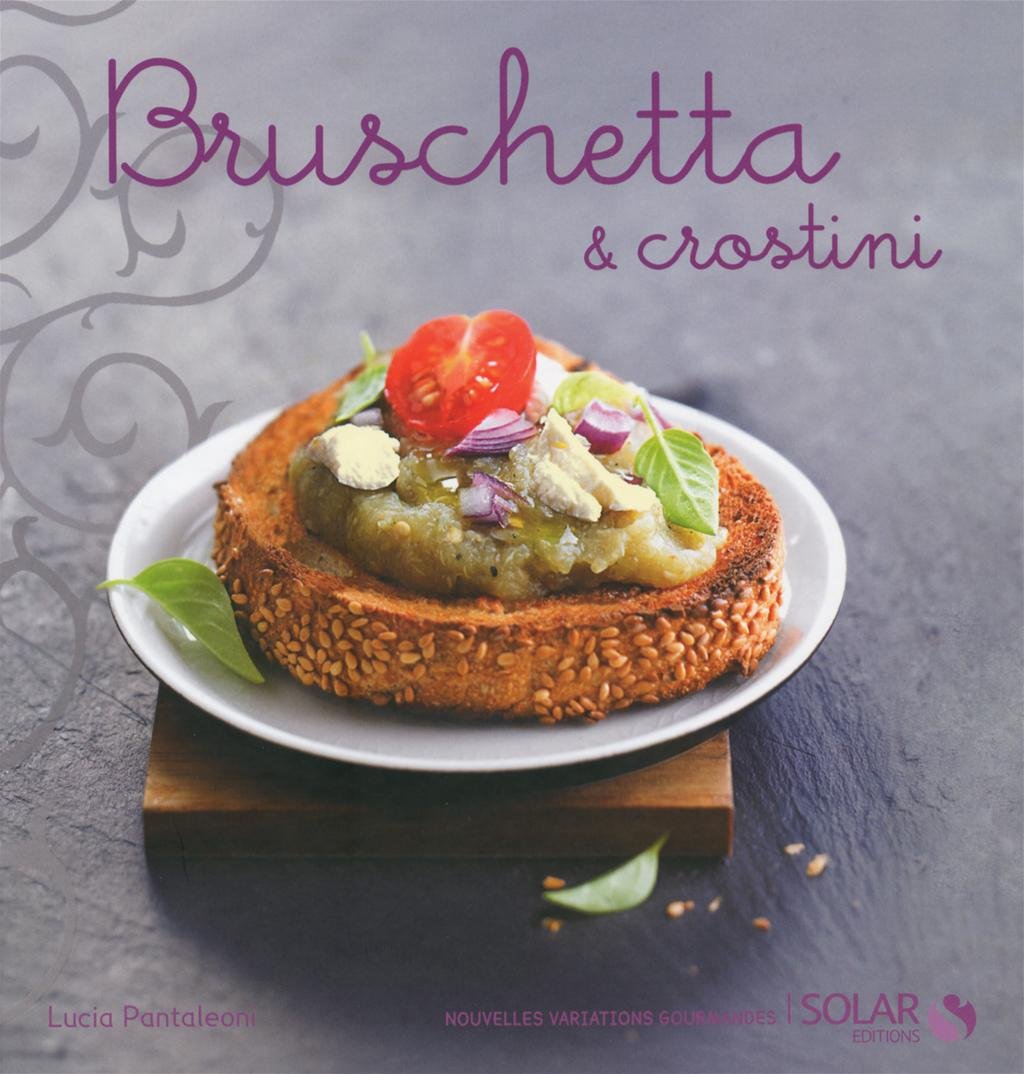 Bruschetta et crostinis - nouvelles variations gourmandes 9782263049316