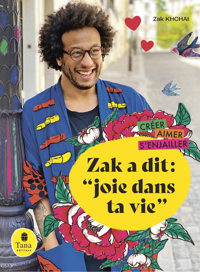 Zak a dit : "joie dans ta vie" - Tout faire soi-même avec des projets DIY, des recettes de cuisine, des rendez-vous bien-être. Créer, Aimer, S'enjailler 9791030103694
