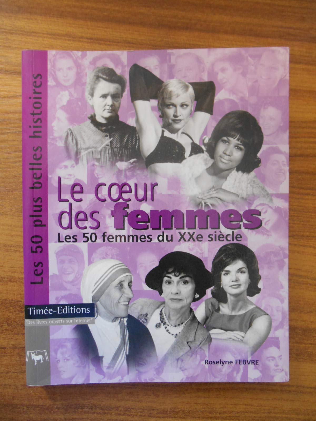 Le Coeur des Femmes : Les 50 femmes du XXème siècle 9782951895270