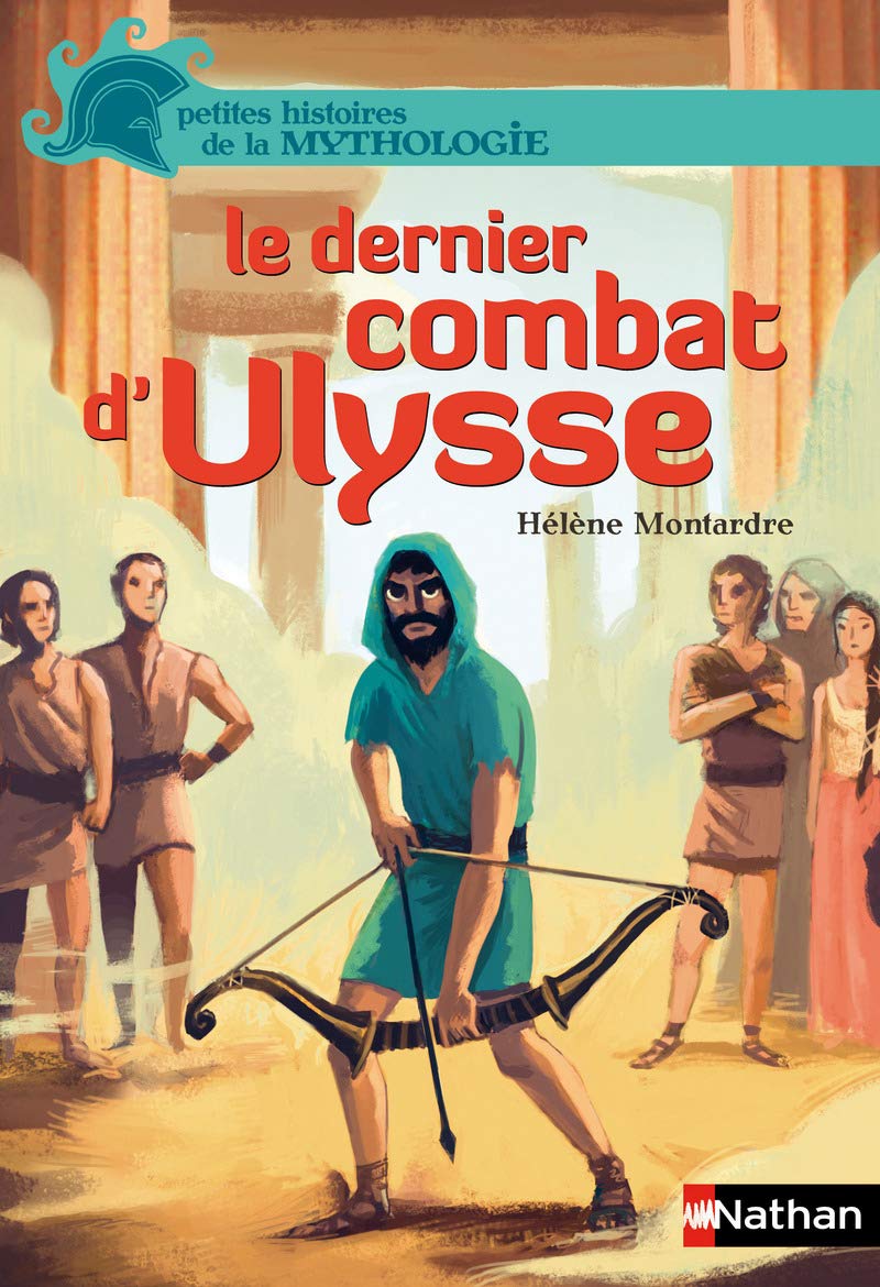 Le dernier combat d'Ulysse - Petites histoires de la Mythologie - Dès 9 ans 9782092549469