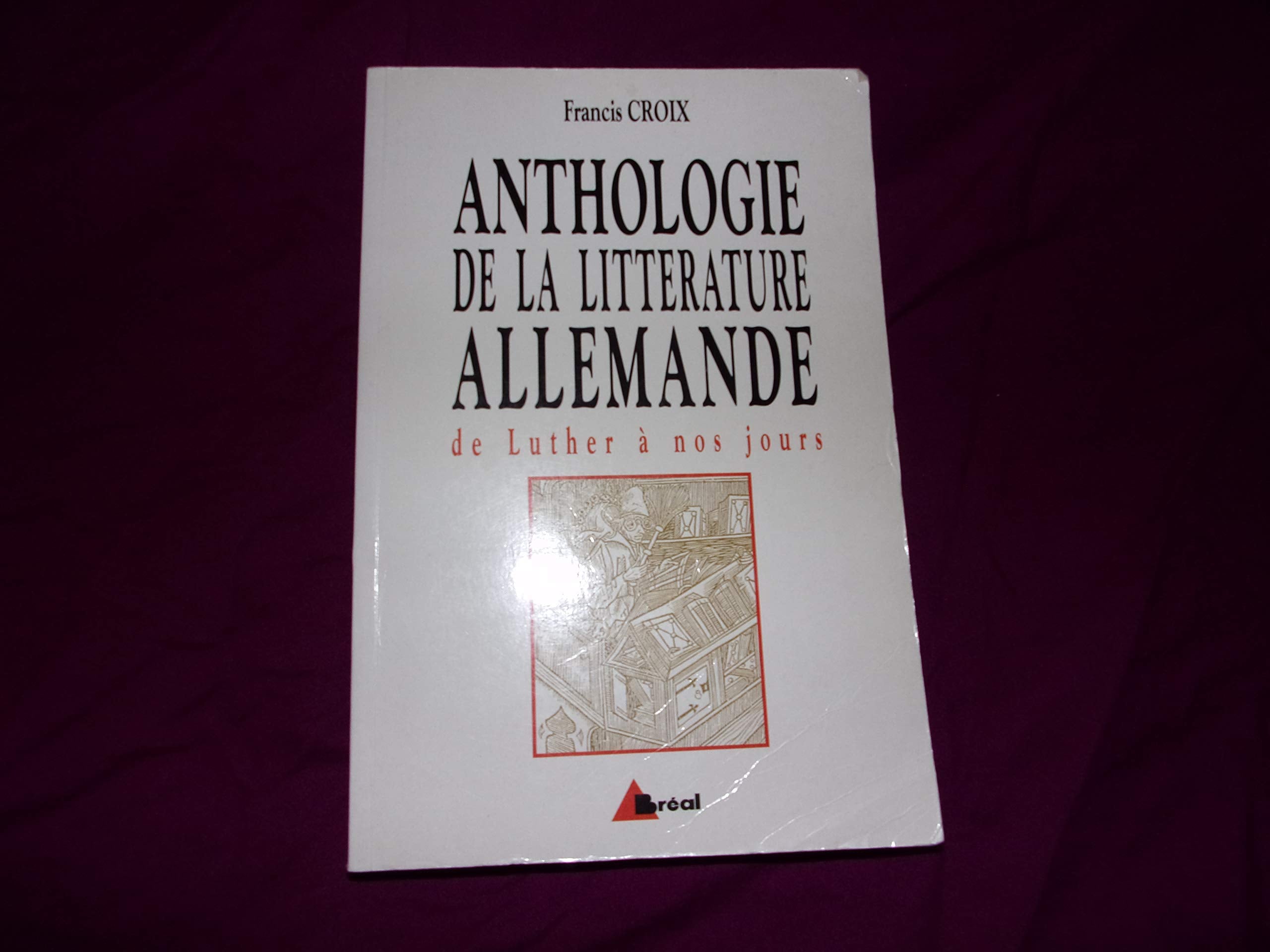 Anthologie de la littérature allemande. De Luther à nos jours 9782853947022