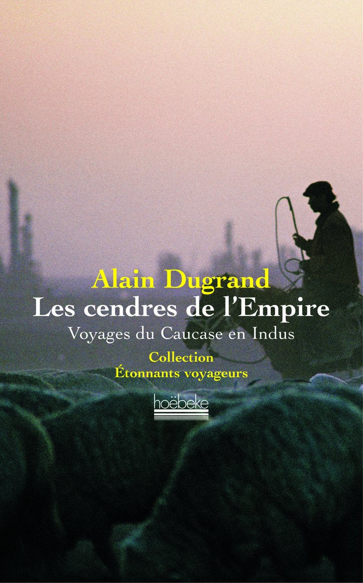 Les Cendres de l'Empire: Voyages du Caucase en Indus 9782842302498