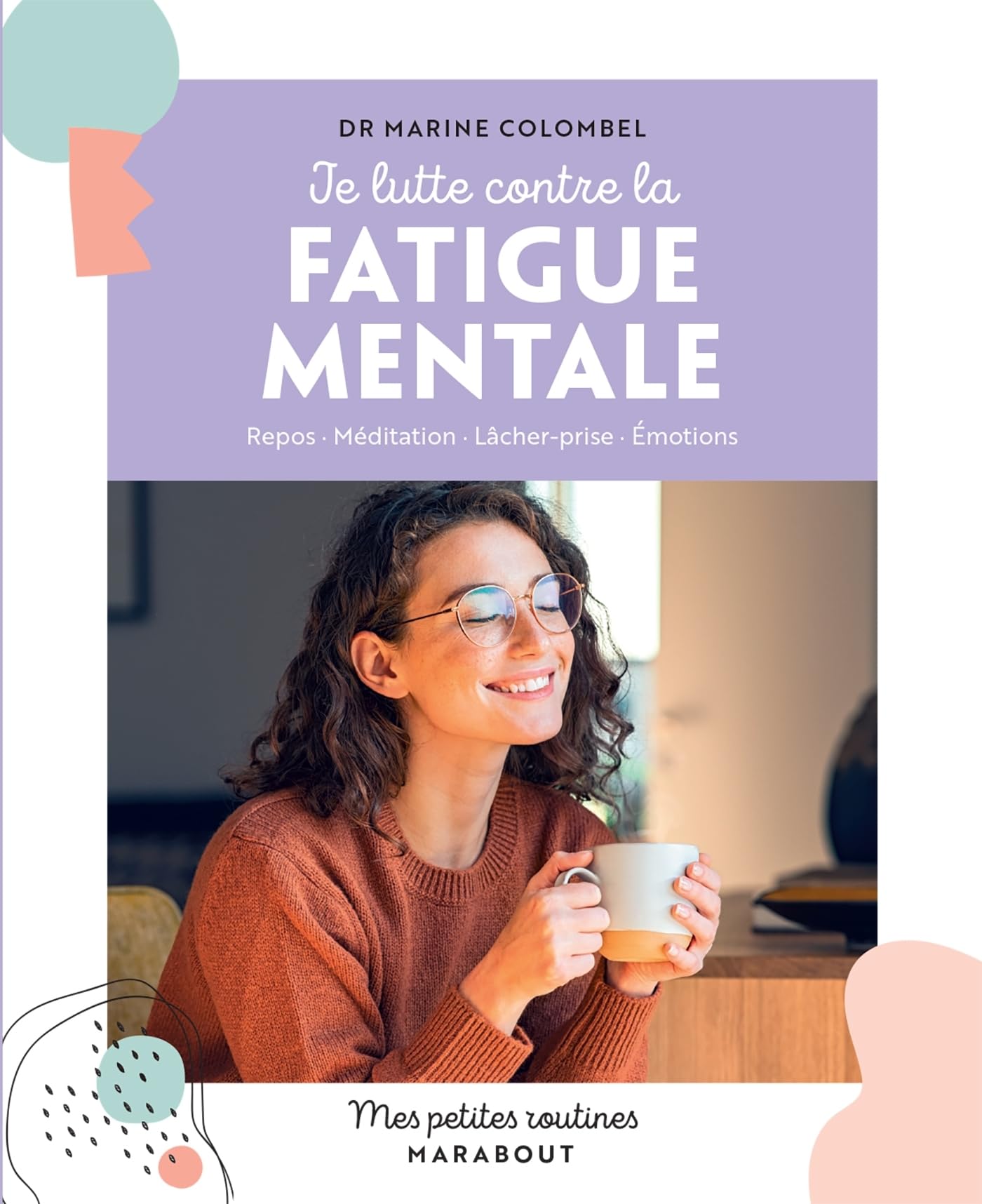 Je lutte contre la fatigue mentale: Repos · Méditation · Lâcher-prise · Émotions 9782501180719