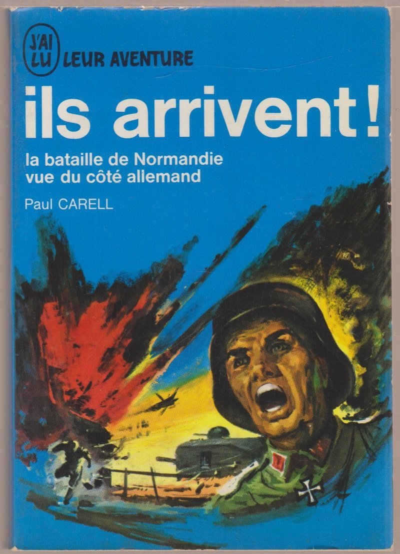 Ils arrivent ! la bataille de normandie vue du cote allemand. 