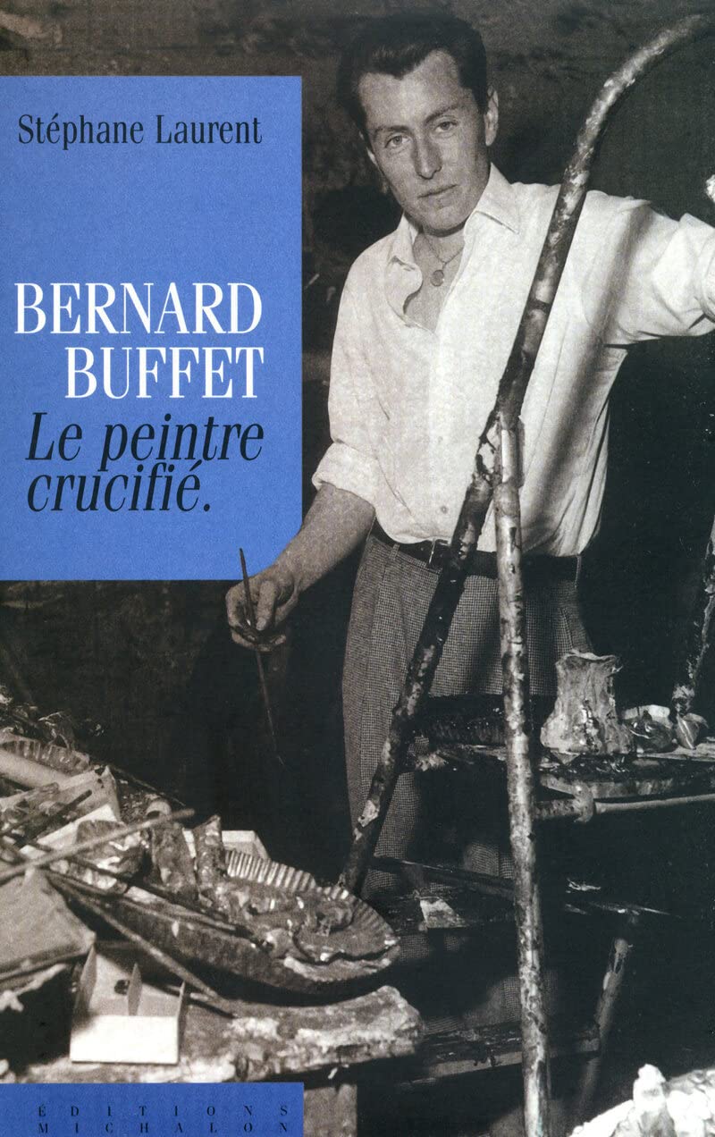 Bernard Buffet, le peintre crucifié 9782841861392