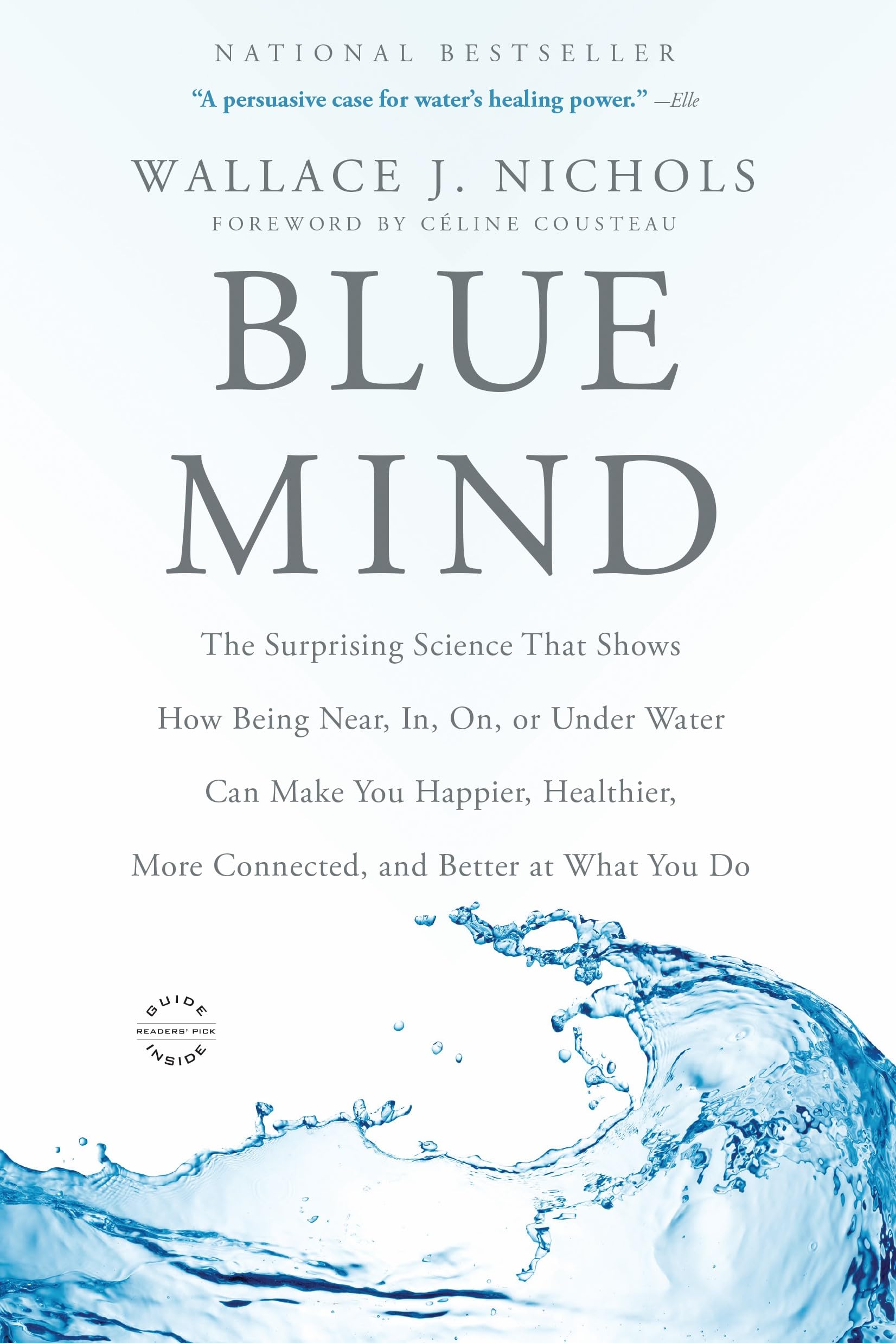 Blue Mind: The Surprising Science That Shows How Being Near, In, On, or Under Water Can Make You Happier, Healthier, More Connected, and Better at What You Do 9780316252119
