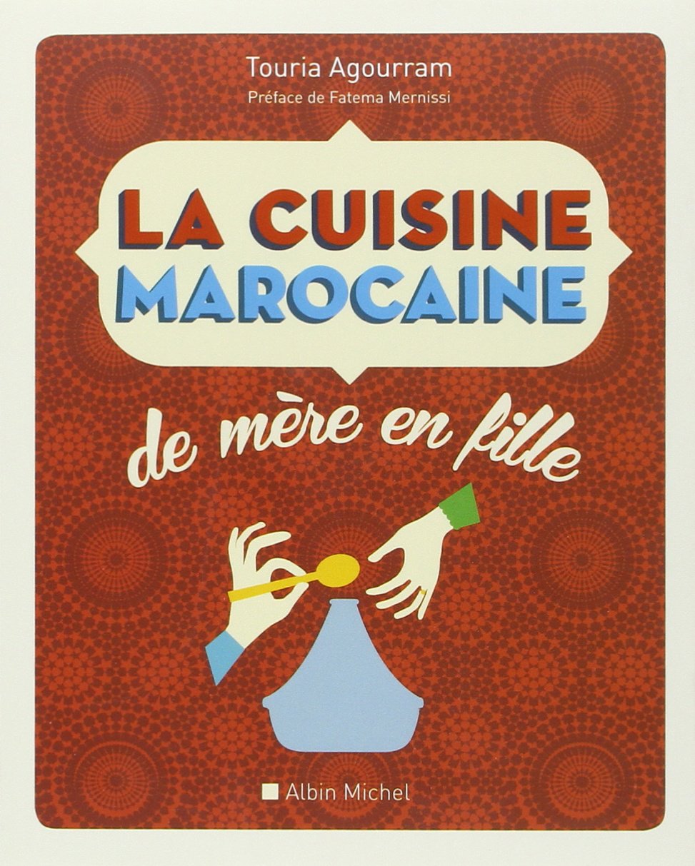 La Cuisine marocaine de mère en fille: 210 recettes et variantes 9782226257185