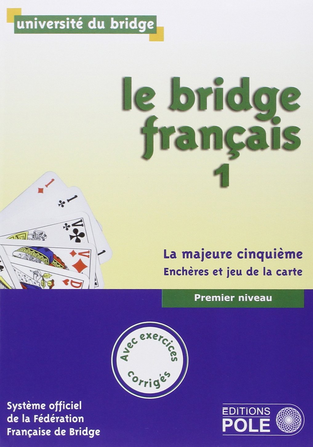 Le bridge français: Tome 1, premier niveau, la majeure cinquième, enchères et jeu de la carte 9782848841724