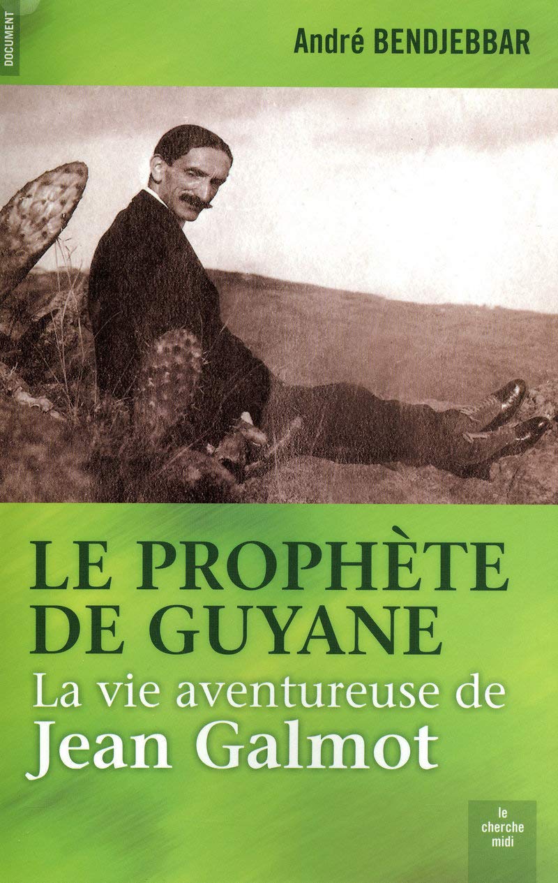 Le prophète de Guyane: La vie aventureuse de Jean Galmot (1879-1928) 9782749113784