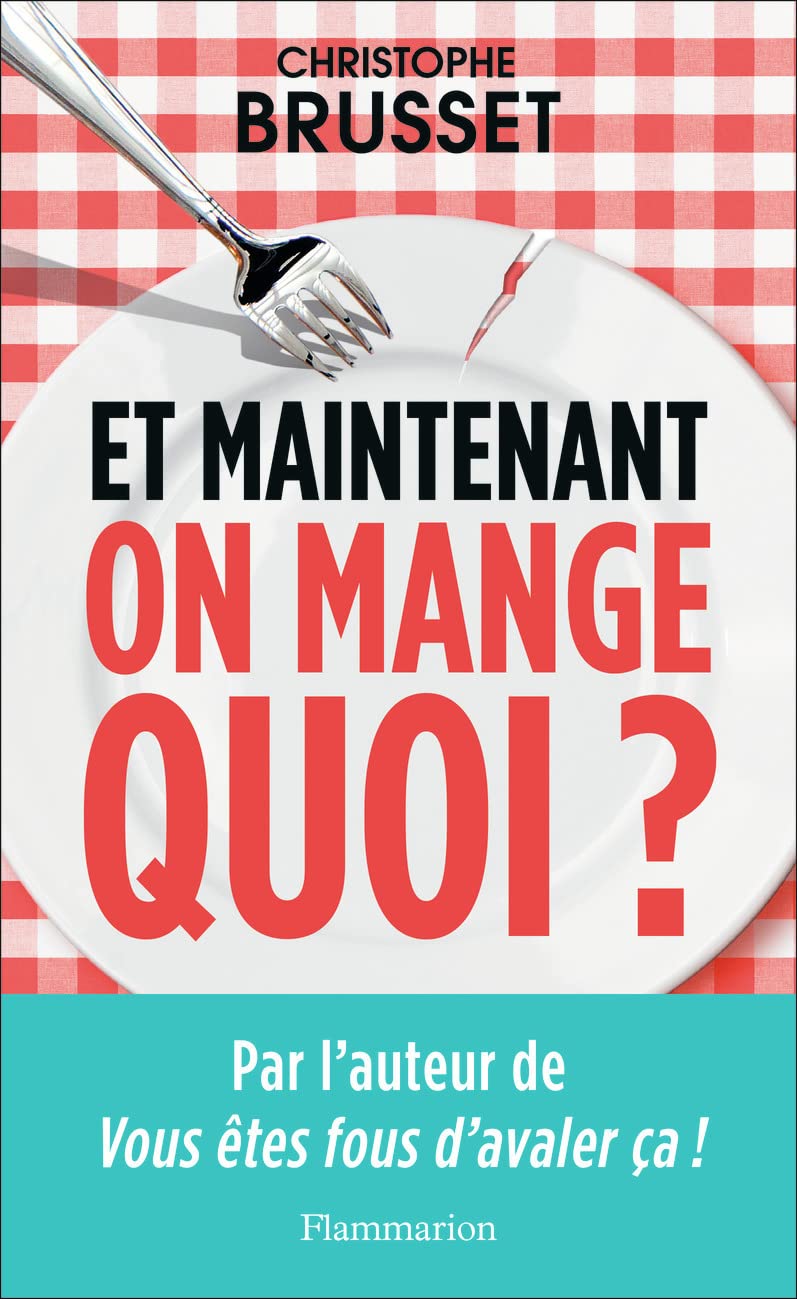 Et maintenant, on mange quoi?: Un ancien industriel de l'agroalimentaire vous aide à faire les bons choix 9782081441323