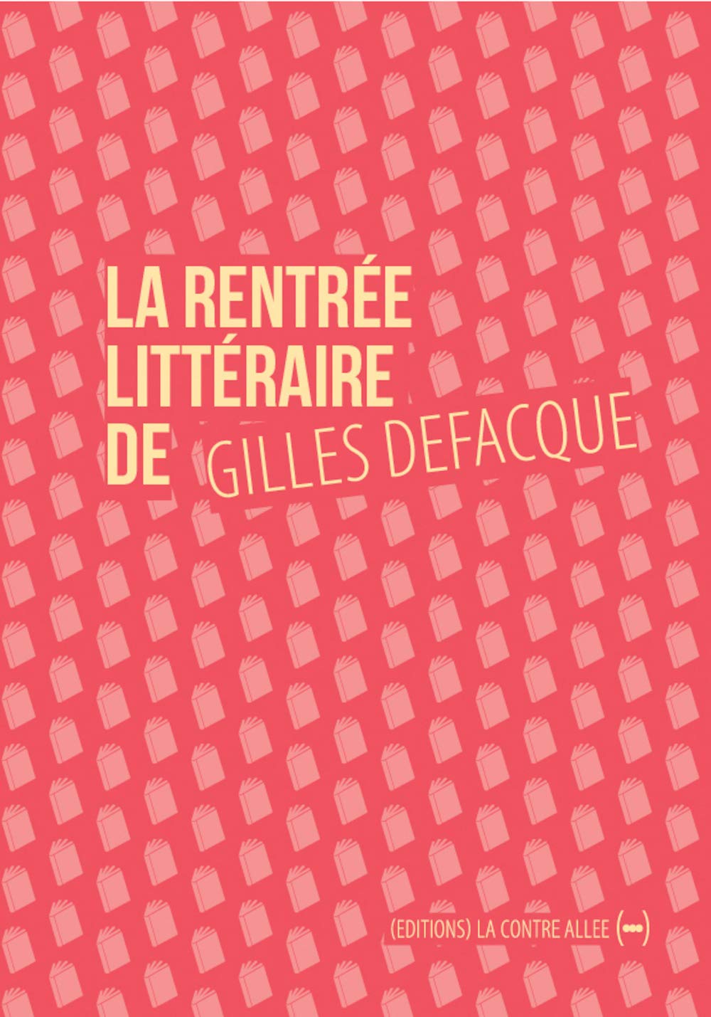 La Rentrée littéraire de Gilles Defacque: suivi de Créer c'est résister 9782917817315